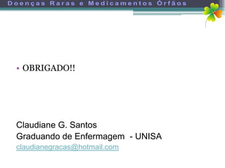 • OBRIGADO!!




Claudiane G. Santos
Graduando de Enfermagem - UNISA
claudianegracas@hotmail.com
 