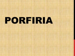 PORFIRIA
 