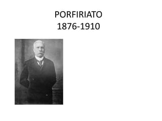 PORFIRIATO
1876-1910

 