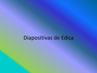 Diapositivas de Edica 