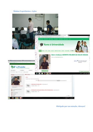 Minhas Experiências e Ações
Obrigado por sua atenção, Abraços!
 