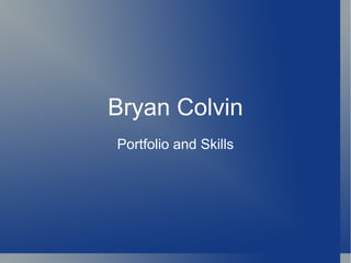 Bryan Colvin Portfolio and Skills 