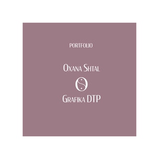 Oxana Shtal
Grafika DTP
portfolio
 