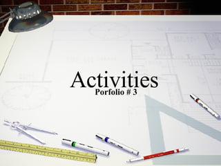 Porfolio # 3 Activities 