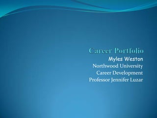 Myles Weston
Northwood University
Career Development
Professor Jennifer Luzar

 