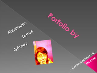 Porfolio by Mercedes Torres Gómez Comunicaciones - UL 6to ciclo 