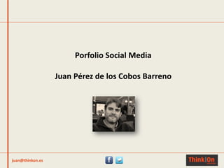 Porfolio Social Media

Juan Pérez de los Cobos Barreno

juan@thinkon.es

 