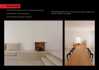 HAUS IN HVAR
PROYECTO: Remodelación de una casa tradicional veneciana
                                                           TAREAS REALIZADAS: Planos a nivel de proyecto básico y detalles cons-
LOCALIZACIÓN: Hvar, Venecia, Italia                        tructivos. Renders y fotomontajes.

ESTUDIO: Dolenc&Scheiwiller Architekten
 