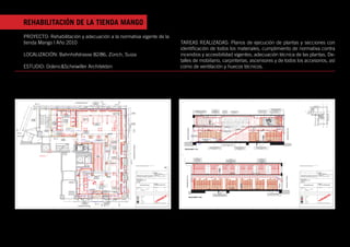 REHABILITACIÓN DE LA TIENDA MANGO
                       PROYECTO: Rehabilitación y adecuación a la normativa vigente de la
                       tienda Mango | Año 2010                                                                                                                                                                                                                                                                                                                                                                                                                                                                                                                                                                                                                                                                                                                                                                                                                                                                                             TAREAS REALIZADAS: Planos de ejecución de plantas y secciones con
                                                                                                                                                                                                                                                                                                                                                                                                                                                                                                                                                                                                                                                                                                                                                                                                                                                                                                                                           identificación de todos los materiales, cumplimiento de normativa contra
                       LOCALIZACIÓN: Bahnhofstrasse 82/86, Zürich, Suiza                                                                                                                                                                                                                                                                                                                                                                                                                                                                                                                                                                                                                                                                                                                                                                                                                                                                   incendios y accesibilidad vigentes, adecuación técnica de las plantas. De-
                                                                                                                                                                                                                                                                                                                                                                                                                                                                                                                                                                                                                                                                                                                                                                                                                                                                                                                                           talles de mobiliario, carpinterías, ascensores y de todos los accesorios, así
                       ESTUDIO: Dolenc&Scheiwiller Architekten                                                                                                                                                                                                                                                                                                                                                                                                                                                                                                                                                                                                                                                                                                                                                                                                                                                                             como de ventilación y huecos técnicos.




                                                                                                                                                                                                                                                                                                                                                                                                                                                              ALLE

                                                                        -0.75m
                                                                                                                                                                                                                                                                                    -WERDMÜHLEPLATZ-                                                                                                                                                   STÜTZENLEIBUNGEN
                                                                                                                                                                                                                                                                                                                                                                                                                                                       GESTRICHEN IN GRAU                                                     A                                                                                                     B                                                                                                                                                                                                                                                                                                      1
                                                                                                                                                                                                                                                                                                                                                                                                                                                          (NCS S 6500N)
                                                                                                                                                                                                                                                                                                                                                                                                                                                                                                                              1/PL02.1                                                                                       2/PL02.1
                                                                                                                                                                                                                                                                                                                                                                                                                                                                                                                                                                                                                                                                                                                                                                                                                                                                                                                                                                                                                                                                                                                                                                                                                                                                                                                                                                                                                                                                                                                                                                                                        A   B

                                                                                                                                                                                                                                                                                                                    25.2
                                                    0.47              1.06   0.35   1.24        0.5                        2.6                               0.5                                  2.6                              0.5                                  2.6                                          0.5                                                                    2.6                                            0.5                                   2.6                                                    0.5                                 2.6                                         0.5                                                       2.5                                                                                 0.5                                                                                                                                                                                                                                                                                                                                                                                                                                                                                                                                                                                                                                                                                                                                                                                           -WERDMÜHLEPLATZ-
                                                                                                                                                                                                                                                                                                                                                                       BRH                   0.00m                                                                      BRH                   0.00m                                                            BRH          0.00m                                                                                  BRH          0.00m
                                                                                                                                                                                                                                                                                                                                                                       STH                   0.00m                                                                      STH                   0.00m                                                            STH          0.00m                                                                                  STH          0.00m
                                                                                                                                                                                                                                                                                                                                                                                                                                                                                                                                                                                  LH=3.32m
                                    0.53




                                                                                                                                                                                                                                                                                                                                                                       FH                    3.40m                                                                      FH                    3.40m                                                            FH           3.40m                                                                                  FH           3.40m




                                                                                                                                                                                                                                                                                                                                                                                                                                                                                                                                                                                                                                                                                                                                                                                    0.5
                                                                                                                           0.08




                                                                                                                                                                                                                                                     0.06




                                                                                                                                                                                                      W26                                                                                                                                       3.1                                                                       0.58                         1.86                                   0.6                             1.86                            0.6                                                   3.43                                                                                                                                                                                                                                                                                                                                                                                                                                                                                                                                                                                                                                                                                                                                                                               BEKLEIDUNG AUS EICHENHOLZDIELEN
                                                                                                                                                                                                                                                                                                                                                               W10                                                                                     W9                                                              W8                                                                              W7                                                                                                                                                                                                                                                                                                                                                                                                                                                                                                                                                                                                                                                                                                                                                                                              UND VERTIKALEN "VISPLAY"-SCHIENEN;
                                                                                                                                                                                                                                                                                                                                                                                                                          2.85                                                             2.85                                                               2.85                                                                                                                                                                                                                                                                                                                                                                                                                                                                                                                                                     TISCH                                                                                                                                                                                                                                                                           FÜHRUNGSSCHIENEN ABSTAND 60CM;




                                                                                                                                                                                                                                                                                                                                                                                                                                                                                                                                                                                                                                                                                                                                                 Deckenversprung
                                                                                                                                                                         1.16 0.07                 1.19 0.07                      1.2      0.07                  1.48                                                                                                                                                                                                                                                                                                                                                                                                                                                                                                                                                                                                                                                                                                                                                                                                                                          MDF LACKIERT IN GRAU
                                                                                                                                                                                                                                                                                                                                                                                                                                                                0.2




                                                                                                                                                                       SPIEGEL                   SPIEGEL                                                                                                                                                                                                                                                                                                                                                                                                                                                                                                                                                                                                                                                                                                                                                                                      UMKLEIDEKABINEN UND TEILWEISE TÜREN                                                                                                                                       MDF LACKIERT IN                                                                                                                                                  SCHWARZE, MATTE, OPAKE                                                  SIEHE DETAIL A1
                                                                                                                                                                                                                             SPIEGEL                 SPIEGEL                                        0.69            0.6                         0.6                        0.6                    0.6                                    0.6            0.6           0.6                                        0.6             0.6             0.6                        0.4           0.6           0.6                        0.6                        0.6               0.6                                                                                                                                                                                                                                                                                                                                                                                                                               SEIDENGLÄNZEND                                                                                                                                                                                                      GLASS-PANEELE, KANTEN GEFAST,
                                                                                                                                                                                                                                                                                                                                                                                                                                                                                                                                                                                                                                                                                                                                                                                                                                                                                                                                                                                              MIT GRAUEM OPAKEM GLAS BESCHICHTET;                                                                            (REF:NCS S 6500 N), OBER-                                       GRAU                       GIPSKARTON DECKE GRAU
                                                                                                                                                                                          1.11




                                                                                                                                                                                                                                                                                                                                                                                                                                                                                                                                                                                                                                                                                                                                                                                                                                                                                                                                                                                                                                                                                                                                                                                                                                                                                                                                       MIT LOGO BELEGT (LOGO WIRD




                                                                                                                                                                                                                                                                                                                                                                                                                                                                                                                                                                                                                                                                                 0.6
                                                                                                                                                                              W19                              W18                        W17                                                                                                                                                                                                                                                                                                                                                                                                                                                                                                                                                                                                                                                                                                                                                  TÜREN TEILWEISE AUCH MIT EDELSTAHL,                                                                            UND STIRNSEITIG BELEGT                                    SEIDENGLÄNZEND                  SEIDENGLÄNZEND NCS 6500                                                                                                                                                                                                                                                                                                          c                                                                                             c
                                                                                                                                                                                                                                                                                            0.6




                                                                                                                                                                                                                                                                                                                                                                                                                                                                                                                                                                                                                                                                                                                                                                                                                                                                                                                                                                                                                                                                                                                                                                                                                                                                                                                                                                                                     MANGO-LOGO, GELIEFERT DURCH
                                                                                                                                                                                                                                                                                SPIEGEL




                                                                                                                                                                                                                                                                                                                                                                                                                                                                                                                                                                                                                                                                                                                                                                                                                                                                                                                                                                                                    SIEHE DETAIL P2, Plan PL13.5                                                                                                                                       (REF:NCS S 6500 N)                    N GESTRICHEN                                                                                                                DURCH MANGO GELIEFERT)
                                                                                                                                                                                                                                                                                                                                                                                                                                                                                                                                                                                                                                                                                                                                                                                                                                                                                                                                                                                                                                                                                                             MIT TRANSPARENTEM GLAS                                                                                                                                                                                                                                                                    MANGO, EINBAU DURCH GU
                                                                                                                                                                                                                                                                                                                                                                                                                                                                                                                                                                                                                                                                                                                                                                                                                        SCHWARZES
                                                                                                                                                                                                                                                                                                                                                                                                                                                                                                                                                                                                          Abbruch bestehender                                                                                                                                                                                           MANGO-LOGO
                                                                                                                                                                                                                                                     2.18




                                                                                                                                                                                                                                                                                                                                                                                                                                                                                                                                                                                                                                                                                 0.6
                                                                                                                                                                                                                                                                                                                                                                                                                                                                                                                                                                                                                                                                                                                                                                                                                                                                                                                                                                                                                                                                                                                                                                                                                                                                                                                                                                                                                                                                                                                                                                                                   23
                                                                                                                                                             SPIEGEL




                                                                                                                                                                                                                                                                                                                                                                                                                                                                                                                                                                                                                                                                                                                                                                                    2.48
                                                                                                                                                                                                                                                                                                                                                                                                                                                                                                                                                                                                          Glaswand
                                                                                                                                                                                                                                                                                                                                                                                                                                                                                                                                                                                                                                                                                                                                                                                                                                                                                                                                                                                                                                                                                                                                                                                                                                                                                                                                                                                                                                                                                                                                                                                                   22




                                                                                                                                                                                                                                                                                                                                                                                                                                                                                                                                                                                                                                                                                                                                                                                                                                                                                                                                                                                                                                                                                                                                                                                                                                                                                                                                                                                                                                                                                                                                                                                                                  -WERDMÜHLESTRASSE-
                                                                             0.35
                                                                                                                                                                                                                                                                                            0.6




                                                                                                                                                                                                                                                                                                                                                                                                                                                                                                                                                                                                                                                                                                                                                                                                                                                                                                                                                                                                                                                                                                                                                                                                                                                                                                                                                                                                                                                                                                                                                                                                   21




                                                                                           2.72                     0.12                 1.57         0.08                                                      W20 5.06                                                     0.19                                                                                                                                                                                                                   12.03                                                                                                                                                                               0.2                                       1.15
                                                                                                                                                                                                                                                                                                                                                                                                                                                                                                                                                                                                                                                                                                                                                                                                                                                                                                                                                                                                                                                                                                                                                                                                                                                                                                                                                                                                                                                                                                                                                                                                   20

                                                                                                                                                                                                                                                                                                                                                                                                                                                                                                                                                                                                                                                                                                                                                                                                                                                                                                                                                                                                                                                                                                                                                                                                                                                                                                                                                                                                                                                                                                                                                                                                   19

                                                                                                                                                                                                                                                                                                                                                                                                                                                                                                                                                                                                                                                                                                                                                                                                                                                                                                                                                                                                                                                                                                                                                                                                                                                                                                                                                                                                                                                                                                                                                                                                   18

                                                                                                                                                                                                                                                                                                                                                                                                                                                                                                                                                                                                                                                                                                                                                                                                                                                                                                                                                                                                                                                                                                                                                                                                                                                                                                                                                                                                                                                                                                                                                                                                   17



                                                                                                                                                                                                                                                                                                                                                                                                                               LH=3.32m                                                                                                                   LH=3.32m
                                                                                                                                                                                                                                                                                                                                                                                                                                                                                                                                                                                                                                                                                                                                                                                                                                                                                                                                                                                                                                                                                                                                                                                                                                                                                                                                                                                                                                                                                                                                                                                                   16




                                                                                                                                                                                                                                                                                                                                                                                                                                                                                                                                                                                                                                                                                                                                            0.00m
                                                                                                                                                                                                                                                                                                                                                                                                                                                                                                                                                                                                                                                                                                                                            0.00m
                                                                                                                                                                                                                                                                                                                                                                                                                                                                                                                                                                                                                                                                                                                                            3.40m
                                                                                                                                                                                                                                                                                                                                                                                                                                                                                                                                                                                                                                                                                                                                                                                                                                                                                                                                                                                                                                                                                                                                                                                                                                                                                                                                                                                                                                                                                                                                                                                                   15



                                                                                                                                                                                                         WAND UND TÜREN MIT                                                                                                                                                                                                    LH=3.00m                                                                                                                   LH=3.00m
                                                                                                                                                                                          0.07 1.04




                                                                                                                                                                                                                                                                                                                                                                                                                                                                                                                                                                                                                                                                                                                                                                                                                                                                                                                                                                                                                                                                                                                                                                                                                                                                                                                                                                                                                                                                                                                                                                                                   14




                                                                                                                                                                                                                                                                                                                                                                                                                                                                                                                                                                                                                                                                                                                                                                                                                                                                                                                                                                                                                                                                                                                                                                                                                                                                                     0.27
                                                                                                                                                                                                                                                                                                                                                                                                                                                                                                                                                                                                                                                                                 0.6
                                                                                                                                                                                                                                                                                                                                                                                                                                                                                                                                                                                                                                                                                                                                                                                                                                                                                                                                                                                                                                                                                                                                                                                                                                                                                                                                                                                                                                                                                                                                                                                                   13




                                                                                                                                                                                                            SPIEGELN UND




                                                                                                                                                                                                                                                                                                                                                                                                                                                                                                                                                                                                                                                                                                                                                                                                                                                                                                                                                                                                                                                                      0.55




                                                                                                                                                                                                                                                                                                                                                                                                                                                                                                                                                                                                                                                                                                                                                                                                                                                                                                                                                                                                                                                                                                                                                                                                                                                                                                                                                                                                                          0.55
                                                                                                                                                                                                                                                                                            0.6




                                                                                                                                                                                                          EDELSTAHL BELEGT
                                                                                                                                                                                                                                                                                                                                                                                                                                                                                                                                                                                                                                                                                                                                                                                                                                                                                                                                                                                                                                                                                                                                                                                                                                                                                                                                                                                                                                                                                                                                                                                                   12




                                                                                                                                                                                                                                                                                                                                                                                                                                                                                                                                                                                                                                                                                                                                                                                                                                                                                                                                                                                                                                                                                 0.33
                                                                                                                                                                                                                                                                                                                                                                                                                                                                                                                                                                                                                                                                                                                                                                                                                                                                                                                                                                                                                                                                                                                                                                                                                                                                                                                                                                                                                                                                   Detail 5/
                                                                                                                                                                                                                                                                                                                                                                                                                                                                                                                                                                                                                                                                                                                                                                                                                                                                                                                                                                                                                                                                                                                                                                                                                                                                                                                                                                                                                                                                                                                                                                                                   11

                                                                                                                                                                                                                                                                                                                                                                                                                                                                                                                                                                                                                                                                                                                                                                                                                                                                                                                                                                                                                                                                                                                                                                                                                                                                                                                                                                                                                                                                                                                                                                                                   10




                                                                                                                                                                                                                                                                                                                                                                                                                                                                                                                                                                                                                                                                                                                                                                                                                                                                                                                                                                                                                                                                                                                                                                                                                                                                                                           0.38
                                                                                                                                                                                                         SIEHE DETAIL P1 HOLZ
                                                                                                                                                                                                                                                     0.07




                                                                                                                                                                                                                                                                                                                                                                                                                                                                                                                                                                                                                                                                                                                                                                                                                                                                                                                                                                                                                                                                                                                                                                                                                                                                                                                                                                                                                                                                                                                                                                                                    9




                                                                                                                                                                        W21                                                                                                                                                                                                                                                                                                                                                                                                                                                                                                                                                                                                                                                                                                                                                                                                                                    LH 2.62m                                                                                                                                             LH 2.62m                                                                                                                                                                                                                                                                       LH 2.62m
                                                                                                                                                                                                                                                                 W16
                                                                                                                                                                                                                                                                                                                                                                                                                                                                                                                                                                                                                                                                                                                                                                                                                                                                                                                                                                                                                                                                                                                                                                                                                                                                                                                                                                                                                                                                                                                                                                                                   8
                       6.72




                                                                                                                                                                                                                                                                                                                                                                                                                                                                                                                                                                                                                                                                                                                                                                                                                                                                                                                                                                                                                                                                                                                                                                                                                                                                                                                                                                                                                                                                   Plan PL12.1




                                                                                                                                                                                                                                                                                                                                                                                                                                                                                                                                                                                                                                                                                                                                            BRH
                                                                                                                                                                                                                                                                                                                                                                                                                                                                                                                                                                                                                                                                                                                                            STH
                                                                                                                                                                                                                                                                                                                                                                                                                                                                                                                                                                                                                                                                                                                                                                                                                                                                                                                                                                                                                                                                                                                                                                                                                                                                                                                                                                                                                                                                                                                                                                                                   7
                                                               5.44




                                                                                                                                                                                                                                                                                                                                                                                                                                                                                                                                                                                                                                                                                                                                                                                                                                                                                                                                                                                                                                                                                                                                                                                                                                                                                                                                                                                                                                                                                                                                                                                                   6




                                                                                                                                                                                                                                                                                                                                                                                                                                                                                                                                                                                                                                                                                                                                            FH
                                                                                                                                                                                                                                                                                                                                                                                                                                                                                                                                                                                                                                                                                                                                                                                                                                                                                                                                                                                                                                                                                                                                                                                                                                                                                                                                                                                                                                 Verstärkung für
                                                                                                                                                                                                                                                                                                                                                                                                                                                                                                                                                                                                                                                                                                                                                                                                                                                                                                                                                                                                                                                                                                                                                                                                                                                                                                                                                                                                                                                                                                                                                                                                   5




                                                                                                                                                                                                                                                                                                                                                                                                                                                                                                                                                                                                                                                                                 0.6
                                                                                                                                                                                                                                                                                                                                                                                                                                                                                                                                                                                                                                                                                                                                                                                                                                                                                                                                                                                                                                                                                                                                                                                                                                                                                                                                                                                                                                                                                                                                                                                                   4


                                                                                                                                                                                                                                                                                                                                                                                                                                                                                                                                                                                                                                                                                                                                                                                                                                                                                                                                                                                                                                                                                                                      LH 2.34m                                                                                                                                                                                                                                                                          LH 2.34m                                                                                                                                                                                   3



                                                                                                                                                                                                                                                                                                                                                         LOSE MÖBLIERUNG                                                                                                                                                                                                                                                                                                                                                                                                                                                                                                                                                                                                                                                                                                                                                                                                                                                                                                                                                         LH 2.24m                                                                                        Elektro-Aufbauschiene
                                                                                                                                                                                                                                                                                                                                                                                                                                                                                                                                                                                                                                                                                                                                                                                                                                                                                                                                                                                                                                                                                                                                                                                                                                                                                                                                                                                                                                                                                                                                                                                                   2
                                                                                                                                                                                                                                                                                            0.6
                              5.7




                                                                                                                                                                                                                                                                                                                                                                                                                                                                                                                                                                                                                                                                                                                                                                                                                                                                                                                                                                                                                                                                                                                                                                                                                                                                                                                                                                                                                                                                                                                                                                                                   1




                                           ANLIEFERUNG                                                                                                                                                                                                                                                                                                                                                                                                                                                                                                                                                                                                                                                                                                                                                                                                                                                                                                                                                                                                                                                                                                                                                                                                                                                                                                                                                                           s.a. Grundriss
                                                                                                                                                             SPIEGEL




                                                                                                                                                                                                                                                                                                                                                         WIRD DURCH MANGO
                                                                                                                                                                                                                                                                                SPIEGEL




                                                                                                                                                      W25                                             UMKLEIDEKABINEN                                                                                                                                                                                                                                                                                                                                                                                                                                                                                                                                                                                                                                                                                                                                                                                                                                                                                                                                                                                                                                                                                                                                                                  3.63
                                                                                                                           5.36




                                                                                                                                                                                                                                                                                                                                                                                                                                                                                                                                                                                                                                                                                                                                                                                    0.5
                                           BF       19.21 m2                                                                                                                                                                                                                                                                                             GELIEFERT
                                                                                                                                                                                                                                                     1
                                                                                                                                                                                          1




                                           RH        3.77 m                                                                                                                                                BF          38.51 m2
                                                                                                                                                                                                                                                                                                                                                                                                                                                                                                                                                                                                          Profil mit zusätzlichen Abhängern




                                                                                                                                                                                                                                                                                                                                                                                                                                                                                                                                                                                                                                                                                 0.6
                                                                                                                                                                                                                                                                                                                                                         AUFGEBAUT DURCH GU
                                                                                                                                                                                                                                                                                                                                                                                                                                                                                                                                                                                                          für Aufbauschienen Beleuchtung




                                                     + 0.04                                                                                                                                                RH           3.77 m
                                           1.L.09
                                                                                                                                                                                                                                                                                            0.6




                                                     + 0.16                                                                                                                                                             + 0.04
                                                                                                                                                                                                                                                     0.07
                                                                                                                                                                                          0.07




                                                                                                                                         LAGER                          W22                                1.L.02        + 0.16                                  W15                                W11
                                                                                                                                                                                                                                                                                                                            LH=3.32m
                                                                                                                                                                                                                                                                                                                            LH=3.00m




                                                                                                                                                                                                                                                                                                                                                                                                                                                                                                                                                                                                                                                                                                                                                                                                                                                                                                                                                                                                                                                                                                                                                                                                                          7.24
                                                                                                                                   BF          9.84 m2                                                     B           BOLIDT




                                                                                                                                                                                                                                                                                                                                                                                                                                                                                                                                                                                                                                                                                                                                                                                                                                                                                                                                                                                                                                                                                                                                                                                                                                                                                                                                                                                                                                           2.11
                                                                                                                                   RH          3.77 m                                                      W              MDF
                                                                                                                                                                                                                                                                                                                                                                                                                                                                                                                                                                                                                                                                                 0.6
                                                                                                             7.19




                                                                                                                                                                                                                                                                                                                                                                                                                                                                                                                                                                                                                                                                                                                                                                                                                                                                                                                                                                                                                                                                                                                                                                                                                                                                                                                                                                                                                                                   1.82
                                                                                                                                               + 0.04                                                      D         Gipskarton
                                                                                                                                                             SPIEGEL




                                                                                                                                   1.L.03
                                                                                                                                                                                                                                                                                            0.6
                                                                                                                                                                                                                                                                                SPIEGEL




                                                                                                                                                                                                                                                                                                                                                                                                                                                                                                                                                                                                                                                                                                                                                                                                                                                                                                                                                                                                                                                                                                                                                                                                                                                                                                                                                                                                                                                          1.53
                                                                                                                                                + 0.16                                                                                                                                                                                                                                                                                                           BODENBELAG:                                                                                                                                                                                                                                                                                                                                     STÜTZENLEIBUNGEN
                                                                                                                                   B          BOLIDT                                                                                                                                                                                                                                                                                                                                                                                                                                                                                                                                                                                                                                                             GESTRICHEN IN GRAU                                                                                                                                                                                                                                                                         BODENBELAG:
                                                                                                                                                                                                                                                                                                                                                                                                                                                                  FUGENLOSE
                                                                                                                                                                                          1




                                                                                                                                                                                                                                                     1




                                                                                                                                   W        Gipskarton
                                                                                                                                                                                                                                                                                                                                                                                                                                                                                                                                                                                                                                                                                                                                            0.00m                                                                                                                                                                                                                                                                                                                                                     FUGENLOSE BESCHICHTUNG                                                                                                                                                                                                                                                                                                                                       Detail 5/
                                                                                                                                                                                                                                                                                                                                                                                                                                                                                                                                                                                                                                                                                                                                            0.00m
                                                                                                                                                                                                                                                                                                                                                                                                                                                                                                                                                                                                                                                                                                                                            3.40m
                                                                                                                                                                                                                                                                                                                                                                                                                                                                                                                                                                                                          Deckenverstärkung




                                                                                                                                                                                                                                                                                                                                                                                                                                                                BESCHICHTUNG                                                                                                                                                                                                                                                                                                                                        (NCS S 6500N)                                                                                                                                                                                                                                                                                                                                                                                                                                                                                                                                                          BODENBELAG:
                                                                                                                                                                                                                                                                                                                                                                                                                                                                                                                                                                                                                                                                  7.86
                                                                                                                                                                                                                                                                                                                              Deckenversprung




                                                                                                                                   D        Gipskarton                                                     LH=3.32m                                                                                                                                                                                                                                                                                                                                                                                                                                                                                                                                                                                                                                                                                                                                                                                                                                                                                    BOLIDT (REF:NCS S 6500-N)
                                                                                                                                                                                                                                                                                                                                                                                                                                                                                                                                                                                                                                                                                 0.6




                                                                                                                                                                                                                                                                                                                                                                                                                                                                                                                                                                                                                                                                                                                                                                                                                                                                                                                                                                                                                                                                                                                                                                                                                                                                                                                                                                                     FUGENLOSE BESCHICHTUNG
                                                                                                                                                                                                                                                                                                                                                                                                                                                                                                                                                                                                                                                                                                                                                                                                                                                                                                                                                                                                        UMKLEIDEKABINEN 1.OG                                                                                                                                                                                                                                                                                              VERKAUFSFLÄCHE
                                                                                                                                                                                                                                                                                                                                                                                                                                                                                                                                                                                                                                                Deckenversprung




                                                                                                                                                                                                                                                                                                                                                                                                                                                              BOLIDT (REF:S6500-N)                                                                                                                                                                                                                                                                                                                                                                                                                                                                                                                                                                                                                                                                                                                                                                                                                                                                                                                                                                                 Plan PL12.1
                                                                                                                                                                                          0.07




                                                                                                                                                                                                                                                     0.35 0.07




                                                                                                                                                                                                                                                                                                                                                                                                                                                                                                                                                                                                                                                                                                                                                                                                                                                                                                                                                                                                                                                                                                          FLÄCHE = CA.253M2
                                                                                                                                                                        W23                                                                                      W14                                                                                                                                                                                                                                                                                                                                                                                                                                                                                                                                                                                                                                                                                                                                                                                                                                                                                                                                                                                                                                                                                                                  BOLIDT (REF:NCS S 6500-N)                                                                                                                                                     -BAHNHOFSTRASSE-




                                                                                                                                                                                                                                                                                                                                                                                                                                                                                                                                                                                                                                                                                                                                                                                                                                                                                                                                                                                                 0.39
                                                                                                                                                                                                                                                                                            0.6




                                                                                                                                                                                                                                                                                                                                                                                                                                                                                                                                                                                                                                                                                                                                                                                    2.6
                                                                                                                                                                                                                                                                                                                                                                                                                                                                                                                                                                                                                                                                                                                                                                                                                                                                                                                                                                                                                                                                                                                             +4.10m           +4.104m                                                                                                                                                                                                                                    FLÄCHE = CA.253M2      +4.10m +4.104
                                                                                                                                                                                                                                                                                                                                                                                                                                                                                                                                                                                                                                                                                                                                                                                                                                                                                                                                                                                                                                                        Plan PL13.5
                                                                                                                                                                                                                                                                                                                                                                                                                                                                                                                                                                                                                                                                                                                                            BRH
                                                                                                                                                                                                                                                                                                                                                                                                                                                                                                                                                                                                                                                                                                                                            STH
                                                                                                                                                                                                                                                                                                                                                                                                                                                                                                                                                                                                                                                                                                                                            FH
                                                                                                                                                                                                                                                                                            0.2




                                                                                                                                                                                                                                                                                                                                                                                                                                                                                                                                                                                                                                                                                                                                                                                                                                                                                                                                                                                                                                                                                                                                                                                 ABSTURZSICHERUNG                                                        ABSTURZSICHERUNG                                                                                                                                                                                                                                                                                                                               A   B
                                                                                                                                                                                                                                                                                                                                                                                                                                                                                                                                                                                                                                                                                 0.6
                                                                                                                                                             SPIEGEL




                                                                                                                            0.63                0.8




                                                                                                                                                                                                                                                                                                                                                                                                                                                                                                                                                                                                                                                                                                                                                                                                                                                                                                                                                       BAHNHOFSTRASSE
                                                                                                                                                                                          1




                                                                                                                                                                                                                                                                                                                                                                                                                                                                                                                                                                                                                                                                                                                                                                                                                                                                                                                                                                                                                                                                                                                                                                                                                                                                                                                                                                                                                                                                                                      WERDMÜHLEPLATZ
                                                                                                                                                                                                                                                                                                                                                                                                                                                                                                                                                                                                                                                                                                   Position Werbebuchstaben M A N G O




                                                                                                                                                                                                                                                                                                                                                                                                                                                                                                                                                                                                                                                                                                                                                                                                                                                                                                                                                                                                                                                                                                                                                                                                                                                                                                              0.93
                                                                                                                                                                                                                        Abbruch bestehenden
                                                                                                                           0.08




                                                                                                                                                                                                                                                                                                                                                                                                                                                                                                                                                                                                                                                                                                                                                                                                                                                                                                                                                                                                                                          0.59




                                                                                                                                                                                                                                                                                                                                                                                                                                                                                                                                                                                                                                                                                                                                                                                                                                                                                                                                                                                                                                                                                                                                                                                                                                                                                                   0.59
                                                                                                                                                                                          0.07




                                                                                                                                                                        W24                                             Parkett-Belags                                                                                                                                                                                                                                                                                                                                                                                                                                                                                                                                                                                                                                                                                                                                                                                                                                                                                                                                                                                            KUNDENTREPPE
                                                                                                                                                                                                                                                                                                                                                                                                                                                                                                                                                                                                                                                                                 0.6
                0.49




                                                               0.88
                                                                      2.14




                                                                                             TREPPEN




                                                                                                                                                                                                                                                                                                                                                                                                                                                                                                                                                                                                                                                                                                                                                                                                                                                                                                                                                                                                                                                                                                                                                                                                                                                                                                                                                                                                                                            0.32
                                                                                                                                                                                                                                                                                                                                                                                                                                                                                                                                                                                                                                                                                                                                                                                                                                                                                                                                                                                                                                                                                      Unterdecke,                                                                                                                             SIEHE DETAILPLAN PL12.1                                                                                                    Unterdecke,                                                                                         LH 3.32m
                                                                                                                                                                                                                                                     1.52




                                                                                           BF         25.77 m2                                                                                                                                                                                                                                                                                                                                                                                                                                                                                                                                                                                                                                                                                                                                                                                                                                                                                                                                                                        hoher Teil                                                                                                                                                                                                                                                         hoher Teil

C                  C                                                                       RH          3.77 m
                                                                                                                                                      2.84                                                                                                                                          Plan PL13.4                                                      MDF LACKIERT IN                                                                                                                                                                                                                                                                                                                                                                                                                                      C                                                                                                                                                                                                                                              Unterdecke,                                                                                                                                                                                                                                                               Unterdecke,                                                                    Verstärkung für
                                                                                                                           0.18




                                                                                                                                                                                                                                                                                                                                                                                                                                                                                                                                                                                                                                                                                                                                                                                                                                                                                                                                                                                                                                  LH 3.00m                                                                                                                                                                                                                                                                                                                                    LH 3.00m
                                                                                                                                                                                                                                                                                                                                                                                                                                                                                                                                                                                                                                                                                                                                                                                    0.5




                                                                                           1.L.08      + 0.04                                                                                                                                                                                                                                                                                                                                                                                                                                                                                                                                                                                                                                                                                                                                                                                                                                                                                                                                                            niedriger Teil                                                                                        RAUCHSCHÜRZE, 3-SEITIG                                                                                                                                              niedriger Teil                                                                 Elektro-Aufbauschiene
                                                                                                                                                                                                                                                                                                                                                                                                                                                                                                                                                                                                                                                                                 0.6




                                                                                                                                                                                                                                                                                                                                                                          GRAU
                                                                                                                                                                                                                                                                                                                                                                                                                                                                                                                                                                                                                                                                                                                                                                                                                          1/PL02.2
                                                                                                                                                                                                                                                                                                                                                                                                                                                                                                                                                                                                                                                                                                                                                                                                                                                                                                                                                                                       LH 2.85m
                                                                                                       + 0.16
                                                                                                                                                                       FLUR                                                                    LH=3.32m                                                                                                                                                                                                                                                                                                                                                                                                                                                                                                                                                                                                                                                                                                                                                                                                                                                                                                                                                                                                                                                                                                                                                                           s.a. Grundriss
                                                                                                                                                                                                                                                                                                                                                                    SEIDENGLÄNZEND
                                                                                                                                                             BF         4.72 m   2
                                                                                                                                                                                                                                                                                                                                                                    (REF:NCS S6500 N)                                                                                                                                                                                                                                                                                                                                                                                                                                                                                                                                                                                                                                                                                                                                                                                                                                   PODEST                                                                                                                                                                                                                                                Elektro-Schiene
                                                                                                                                  2.08
                                                                                                                           1.25




       -0.25m                                                                                                                                                                                                                                                                                                                                                                                                                                                                                                                                                                                                                                                                                                                                                                                                                                                                                                                                                                                                                                                                                                                                                                                                                                                                                                                                                                                                                                                                 sturzbündig
                                                                                                                                                                                          1.68




                                                                                                                                                             RH         3.77 m                                                                                                                                                                                                                                                                                                                                                                                                                                                                                                                                                                                                                                                                                                                                                                                                                                                                                                                                                                                                                                          + 2.05m                                                                                                                                                                                                                                               eingelassen
                                                                                                                                           LH=3.32m                     + 0.04                                                                                                                                                                   3.38                                                                                  1.12                                                           3.24                                              0.66            MIT SPIEGELN                                                          5.05
                                                                                                                                                                                                                                                                                                                                                                                                                                                                                                                                                                                                                                                                                 0.6




                                                                                                                                                             1.L.04     + 0.16                                                                                                                                                                                                                                                                                                                                                                                          BELEGT (5mm)
                                                                                                                                                                                                                                                     0.88




                                                                                                                                                             B         BOLIDT
                                                                                                                                                                                                                                                                                                    W12
                                                                                                                                                                                                                                                                                             1.08




                                                                                                                                                             W Gipskarton/MDF                                                                                                                                                                                                                                                                                                                       4.33
                                                                                                                                                                                                                                                                                                                                                                                                                                                                                                                                                                                                                                                                                                                                                                                                                                                                                                                                                                           LADENZUGANG
                                                                                                                                                                                                                                                                                                                                                                                                                                                                                                                                                                                                                                              LH=3.00m
                                                                                                                                                                                                                                                                                                                                                                                                                                                                                                                                                                                                                                              LH=3.32m




                                                                                                                                                                                                                                                                                                                                                                                                                                                                                                                                                                                                                                                                                                                                        LH=3.32m
                                                                                                                                                                                                                                                                                                                            LH=3.32m
                                                                                                                                                                                                                                                                                                                                            LH=3.00m




                                                                                                                                                             D      Gipskarton
                                                                                                                           0.25




    HAUSEINGANG
                                                                                                                                                                                                                                                                                                                                                                                                                                                                                                                                                                                                                                                                                 0.6




                                                                                                                                                                                                                                                                                                                                                                                                                                                                                                                                                                                                                                                                                                                                                                                                                                                                                                                                                                                                                                                                                                                                                                                                                                                                                                                                            3
                                                                                                                                                                                                                                                                                                                                                                                                                                                                                                                                                                                                                                                                                                                                                                                                                                                                                                                                                                                                                                                                                                                                    2.69




                                                                                                                                                                                                                                                                                                                                                                                                                                                                                                                                                                                                                                                                                                                                                                                                                                                                                                                                                                                                                                                                                                                                                  2.47


                                                                                                                                                                                                                                                                                                                                                                                                                                                                                                                                                                                                                                                                                                                                                                                                                                                                                                                                                                                                                                                                                                                                                             2.97
                                                                                                                                                                                                                                                                                                                                                                                                                                                                                                                                                                                                                                                                                                                                         0.00m
                                                                                                                                                                                                                                                                                                                                                                                                                                                                                                                                                                                                                                                                                                                                         0.00m
                                                                                                                                                                                                                                                                                                                                                                                                                                                                                                                                                                                                                                                                                                                                         3.40m




                                                                                                                                                                                                                                                                                                                                                                                                                                                                                                                                                                                                                                                                                                                                                                                                                                                                                                                                                                           Schiebetüranlage




                                                                                                                                                                                                                                                                                                                                                                                                                                                                                                                                                                                                                                                                                                                                                                                                                                                                                                                                                                                                                           2.47




                                                                                                                                                                                                                                                                                                                                                                                                                                                                                                                                                                                                                                                                                                                                                                                                                                                                                                                                                                                                                                          2.69



                                                                                                                                                                                                                                                                                                                                                                                                                                                                                                                                                                                                                                                                                                                                                                                                                                                                                                                                                                                                                                                        2.97



                                                                                                                                                                                                                                                                                                                                                                                                                                                                                                                                                                                                                                                                                                                                                                                                                                                                                                                                                                                                                                                                        2.47




                                                                                                                                                                                                                                                                                                                                                                                                                                                                                                                                                                                                                                                                                                                                                                                                                                                                                                                                                                                                                                                                                                    2.97
                                                                                                                                                                                                                                                                                                                                                                                                                                                                                                                                                                                                                                                                                                                                                                                    2.6




                                                                                                                                                                                                                                                                                                                                                                                                                                                                                                                                                                                                                                                                                                                                                                                                                                                                                                                                                                                                                                                                                                                                                                                                                                                                              2.47




                                                                                                                                                                                                                                                                                                                                                                                                                                                                                                                                                                                                                                                                                                                                                                                                                                                                                                                                                                                                                                                                                                                                                                                                                                                                                                    2.69




                                                                                                                                                                                                                                                                                                                                                                                                                                                                                                                                                                                                                                                                                                                                                                                                                                                                                                                                                                                                                                                                                                                                                                                                                                                                                                                       2.47



                                                                                                                                                                                                                                                                                                                                                                                                                                                                                                                                                                                                                                                                                                                                                                                                                                                                                                                                                                                                                                                                                                                                                                                                                                                                                                                                     2.97




                                                                                                                                                                                                                                                                                                                                                                                                                                                                                                                                                                                                                                                                                                                                                                                                                                                                                                                                                                                                                                                                                                                                                                                                                                                                                                                                                                       2.47




                                                                                                                                                                                                                                                                                                                                                                                                                                                                                                                                                                                                                                                                                                                                                                                                                                                                                                                                                                                                                                                                                                                                                                                                                                                                                                                                                                                               2.69




                                                                                                                                                                                                                                                                                                                                                                                                                                                                                                                                                                                                                                                                                                                                                                                                                                                                                                                                                                                                                                                                                                                                                                                                                                                                                                                                                                                                                   2.97



                                                                                                                                                                                                                                                                                                                                                                                                                                                                                                                                                                                                                                                                                                                                                                                                                                                                                                                                                                                                                                                                                                                                                                                                                                                                                                                                                                                                                                  2.69




                                                                                                                                                                                                                                                                                                                                                                                                                                                                                                                                                                                                                                                                                                                                                                                                                                                                                                                                                                                                                                                                                                                                                                                                                                                                                                                                                                                                                                                           2.47
                                                                                                                                                                                                                                                                                                                                                                                                                                                                                                                                                                                                                                                                                                                                                                                                                                                                                                                                                                                                                                                                                                             KASSENTRESEN
                                                                                                                                                                                                                                                                                                                                                                                                                                                                                                                                                                                                                                                                                 0.6




                                                                                                                                                       0.16m
                                                                                                                                                                                                                                                                                                                                                                                                                                                                                                                                                                                                                                                                                                                                            BRH
                                                                                                                                                                                                                                                                                                                                                                                                                                                                                                                                                                                                                                                                                                                                            STH




                                                                                                                                                                                      TREPPEN
                                                                                                                                                                                                                                                                                                                                                                                                                                                                                                                                                                                                                                                                                                                                            FH




                                                                                                                                                                                                                                                                                                                                                                                                                                                                                                                                                                                                                                                                                                                                                                                                                                                                                                                                                                                                                                                                                                                 Plan PL13.2
                                                                                                                                                                                                                                                                                                                                                                                                                                                                                                                                                                                                                                                                                                                                                                                                                                                                                                                                                                                                                                          VERKAUFSFLÄCHE
                                                                                                                                                                                                                                                                                                    2.13
                                                                                                                                                                                                                                                                                             1.19




                                                                                                                                                                                     BF                 35.86 m2                                                  EI30 TÜR                                                                              Detail 1/                                                                                                                                                                                                                                                                                                                                                                                                                                                                                                                                                                                                                                                                                                                                                                                        Detail 4/
                                                                                                                                                                                     RH                  3.77 m                                                                                                                                                                                                                                                         MDF LACKIERT IN GRAU
                                                                                                                                                                                                         + 0.04                                                                                                                                         Plan PL08.1                                                                                                       SEIDENGLÄNZEND
                                                                                                                                                                                                                                                                                                                                                                                                                                                                                                                                                                                                                                                                                                                                                                                                                                                                                                                                                                                                                                               BODENBELAG:
                                                                                                                                                                                                                                                                                                                                                                                                                                                                                                                                                                                                                                                                                                                                                                                                                                                                                                                                                                                                                                                 FUGENLOSE BESCHICHTUNG
                                                                                                                                                                                                                                                                                                                                                                                                                                                                                                                                                                                                                                                                                                                                                                                                                                                                                                                                                                                                                                                                                                                                                         Plan PL12.1                                                                                                                                                                                                                BODENBELAG:
                                                                                                                                                                                     1.L.05
                                                                                                                                                                                                                                                                                                                                                                                                                                                                                                                                                                     1.95




                                                                                                                                                                                                                                                                                                                                                                                                                                                                                                                                                                                                                                                                                                                                                                                                                                                                                                                                                                                                                                                                                                                                                                                                                                                                                                                          VERKAUFSFLÄCHE
                                                                                                                                                                                                                                                                                                                                                                                                                                                                                                                                                                                                                                                                                                                                                                                                                                                                                                                                                                                                                                                                                                                                                                                                                                                                                                                                                                              FUGENLOSE BESCHICHTUNG
                                                                                                                                                                                                                                                                                                                                                                                                                                                                                                                                                                                                                                                                         2.85
                                                                                                                                                                                                                                                                                                                                                                                                                                                                                                                                                                                                                                                                  0.71




                                                                                                                                                                                                         + 0.16                                                                                                                                                                                                                                                                                                                                                                                                                                                                                                                                                                                                                                                                                                                                                                                                                                   BOLIDT (REF:NCS S 6500-N)
                                                                                                                                                                                                                                                                                                                                                                                       GLASTABLARE FÜR                                                                    (REF:NCS S6500 N)                                                                                                                                                                                                                                                         0.57                                                                                                                                                                                                                                                                                                                                                                            +0.00m    +0.04m                                                                                                                                                                                                                           BOLIDT (REF:NCS S 6500-N)
                                                                                                                                                                                                                                                                                                                                                                                                                                                                                                                                                                                   2.94




                                                                                                                                                                                                                                                                                                                                                                                                                                                                                                                                                                                                                                                                                                                                                                                                                                                                                                                                                                                                                                                     FLÄCHE = CA.253M2                                                                                                                                                                                                                                                                                                            FLÄCHE = CA.253M2
                                                                                                                                                                                                                                                                                                                                                                                                                                                                                                                                                                                                  MDF LACKIERT IN                                                                                                                                                                                                                                                                                                                                                       -0.16
                                                                                                                                                                                                                                                                                                                                                                                       "VISPLAY GUIDES"                                                                                                                                                                                                GRAU
                                                                                                                                                                                                                                                                                                                                                                                                                                        DETAIL E                                                                                                                                                 SEIDENGLÄNZEND
                                                                                                                                                                                                                                                                                             0.5




                                                                                                                                                                                                                                                                                                                   0.9                                                                                  3.1                                                                                           3.22
                                                                                                                                                                                                                                                                                                                                                                                                                                                                                                                                                                                                                                                                                 0.2




                                                                                                                                                                                                                                                                                                                                                                                                                                                                                                                                                                                                                                                                                                                                                                                                                                                                                                                                                                                                                                                                                                                                                                                                                                                                                                                                                                                                                                                                      Detail A1
                                                                                                                                                                                                                                                                                                                                                                                                                                                                                                                                                                                                                                                                                                                                                                                    0.5




                                                                                                                                                                                                                                                                                                                                                                                                                                                                                                                                                                                                 (REF:NCS S6500 N)
                                                                                                                                                                                                                                                                                                                                                                                                                                                                                                                                                                                                                                                                                               0.73




                                                                                                                                                                                                                                                                                                                                                                                                                                                                                                                                                                                                                                                                                                                                                                                                                                                                                                                                                                                                                Vertikalschnitt
                                                                                                                                                                                                                                                                                                                                                                                                                                                                                                                                                                                                                                                                                 0.6
                                                                                                                                                                                                                                                                                                                           0.2




                                                                                                                                                                                                                                                                                                                                                                                                                                                                                                                                                                                                                                                                                                                                                                                                                                                                                                                                                                                                                Plan PL07.1
                                                                                                                                                                                                                                                                                                                                                                                                                                                                                                                        23




                                                                                                                                                                                                                                                                                                                                                                                                                                                                                                                                                                                                                                                                                                                                                                                                                                                                                                                                                                                                                                                                                                                                                                         HORIZONTALEN "VISPLAY"-SCHIENEN;
                                                                                                                                                                                                                                                                                                                                                                                                                                                                                                                                                                                                                                                                                                                                                                                                                           -WERDMÜHLESTRASSE-




                                                                                                                                                                                                                                                                                                                                                                                                                                                                                                                                                                                                                                                                                                                                                                                                                                                                                                                                                                                                                                                                                                                                                                    FÜHRUNGSSCHIENEN ABSTAND 40CM; LIEFERUNG
                                                                                                                                                                                                                                                                                                                                                                                                                                                                                                                        22




                                                                                                                                                                                                                                                                                                                                                                                                                                                                                                                             LH=6.72m                                                                                                                                                                                                                                                                                                                                                                                                                                                                                                                                                                                                                                                MANGO
                                                                                                                                                                                                                                                                        UVE MANGO




                                                                                                                                                                                                                                                                                                                                                                                                                                                                                                                                                                                                VERKAUFSFLÄCHE
                                                                                                                                                                                                                                                                                                                                                                                                                                                                                                                                                                                                                                                                                 0.6




                                                                                                                                                                                                                                                                                                               1.95                                       0.2                               1.1
                                                                                                                                                                                                                                                                                                                                                                                                                                                                                                                        21




                                                                                                                                                                                                                                                                                                                                                                                                                                                                                                                                                                                                   BF             303.77 m 2
                                                                                                                                                                                                                                                                                                                                                                                                                                                                                                                                                                                                   RH               3.77 m
                                                                                                                                                                                                                                                                                                                                                                                                                                                                                                                                                                                                                                                                                                                                                                                    1.91
                                                                                                                                                                                                                                                                                                                                                                                                                                                                                 11x0.40cmx0.17cm




                                                                                                                                                                                                                                                                                                                                                                                                                                               W13                                                                                                                                                                                                                                                                                                                                                                                                                                                                                                                                                                                                                                          BEKLEIDUNG AUS EICHENHOLZDIELEN                                                                                             BEKLEIDUNG AUS MDF-PANEELEN; GRAU                                                                BEKLEIDUNG AUS EICHENHOLZDIELEN
                                                                                                                                                                                                                                                                                                                                                                                                    2.09




                                                                                                                                                                                                                                                                                                                                                                                                                                                                                                                        20




                                                                                                                                                                                                                                                                                                                                                                                                                                                                                                                                                                                                                    + 0.04
                                                                                                                                                                                                                                                                                                                           1.76




                                                                                                                                                                                                                                                                                                                                                                                                                                                                                                                                                                                                   1.L.01            + 0.16                                                                                                                                                                                                                                                                                                                                                                                                                                                                 UND VERTIKALEN "VISPLAY"-SCHIENEN;                                                                                               SEIDENGLÄNZEND LACKIERT                                                                     UND VERTIKALEN "VISPLAY"-SCHIENEN;
                                                                                                                                                                                                                                                                                                                                                                                                                                                                                                                                                        LH=3.00m
                                                                                                                                                                                                                                                                                                                                                                                                                                                                                                                                                                                                                                                                  3.45




                                                                                                                                                                                                                                                                                                                                                                                                                                                                                                                                                                                                                                                                                                                                                                                                                                                                                                                                                                                                                                                                                        FÜHRUNGSSCHIENEN ABSTAND 60CM; LIEFERUNG                                                                                         NCS S 6500 N UND MIT HORIZONTALEN                                                           FÜHRUNGSSCHIENEN ABSTAND 60CM; LIEFERUNG

                                                                                                                                                                                                                                                                                                                                                                                                                                                                                                                                                                                                                                                                                                                                                                                                                                                                                                                                               TEILSCHNITT A-A
                                                                                                                                                                                                                                                                                                                                                                                                                                                                                                                                                                                                                                                                                 0.6




                                                                                                                                                                                                                                                                                                                                                                                                                                                                                                                                                                                                   B               BOLIDT
                                                                                                                                                                                                                                                                                                                                                                                                                                                                                                                        19




                                                                                                                                                                                                                                                                                                                                                                                                               GLASTABLARE FÜR
                                                                                                                                                                                                                                                                                                                                                                                                                                                                                                                                                                                                   W             MDF /Holz                                                                                                                                                                                                                                                                                                                                                                                                                                                                            SIEHE DETAIL A1                                                                                                     "INVISIBLE 8"-SCHIENEN VERSEHEN                                                                          SIEHE DETAIL A1
                                                                                                                                                                                                                                                                                                                                                                                                                                                                                                                                                                                                   D             Gipskarton                                                                                                                                                                                                                                                                                                                                                                                                                                                                                                                                                                                                         SIEHE DETAIL E
                                                                                                                                                                                                                                                                                                                                                                                                                                                                                                                        18




                                                                                                                                                                                                                                                                                                                                                                                                               "VISPLAY GUIDES"
                                                                                                                                                                                                                                                                                                                                                                                                                                                                                                                                                        vorhandene
                                                                                                                                                                                                                                                                                                                                                                                                                                                                                                                                                        Deckenöffnung bleibt
                                                                                                                                                                                                                                                                                                                                                                                                                                                                                                                                                                                                                                                                                 0.6
                                                                                                                                                                                                                                                                                                                                                                                                                                                                                                                        17




                                                                                                                                                                                                                                                                                                                                                                                                                                                                                                                                                        bestehen
                                                                                                                                                                                                                                                                                                                                                                                                                                                                                                                                                                                                                                                                                                                                        1.28
                                                                                                                                                                                                                                                                                                                                                                                                                                                                                                                                                                                                                                                                                                                                                           LH=2.85m
                                                                                                                                                                                                                                                                                                                                                                                                                                                                                                                        16




                                                                                                                                                                                                                                                                                                                                                                                                                                                                                                                                                        neue Unterdecke
                                                                                                                                                                                                                                                                                                                                                                                                                                                                                                                                                                                                                                              LH=3.00m
                                                                                                                                                                                                                                                                                                                                                                                                                                                                                                                                                                                                                                              LH=3.32m




                                                                                                                                                                                                                                                                                                                                                                                                                                                                                                                                                        anschliessen                                                                                                                          W5
                                                                                                                                                                                                                                                                                                                                                                                                                                                                                                                        15




                                                                                                                                                                                                                                                                                                                                                                                                                                                                                                                                                                                                                                                                                 0.6




                                                                                                                                                                                                                                                                                                                                                                                                                                                                                                                                                                                                                                                                                                                                                                                                     24.64
                                                                                                                                                                                                                                                                                                                                                                                                                                                                                                                                                                     5.11




                                                                                                                                                                                                                                                                                                                                                                                                                                                                                                                                                                                                                                                                                                                                                  23
                                                                                                                                                                                                                                                                                                                                                                                                                                                                                                                                                                                                                                                                                                                                                  22
                                                                                                                                                                                                                                                                                                                                                                                                                                                                                                                                                                                                                                                                                                                                                  21
                                                                                                                                                                                                                                                                                                                                                                                                                                                                                                                                                                                                                                                                                                                                                  20
                                                                                                                                                                                                                                                                                                                                                                                                                                                                                                                                                                                                                                                                                                                                                  19
                                                                                                                                                                                                                                                                                                                                                                                                                                                                                                                                                                                                                                                                                                                                                  18
                                                                                                                                                                                                                                                                                                                                                                                                                                                                                                                                                                                                                                                                                                                                                  17
                                                                                                                                                                                                                                                                                                                                                                                                                                                                                                                                                                                                                                                                                                                                                  16
                                                                                                                                                                                                                                                                                                                                                                                                                                                                                                                                                                                                                                                                                                                                                  15
                                                                                                                                                                                                                                                                                                                                                                                                                                                                                                                                                                                                                                                                                                                                                  14
                                                                                                                                                                                                                                                                                                                                                                                                                                                                                                                                                                                                                                                                                                                                                  13
                                                                                                                                                                                                                                                                                                                                                                                                                                                                                                                                                                                                                                                                                                                                                  11
                                                                                                                                                                                                                                                                                                                                                                                                                                                                                                                                                                                                                                                                                                                                                  70
                                                                                                                                                                                                                                                                                                                                                                                                                                                                                                                                                                                                                                                                                                                                                  62
                                                                                                                                                                                                                                                                                                                                                                                                                                                                                                                                                                                                                                                                                                                                                  5
                                                                                                                                                                                                                                                                                                                                                                                                                                                                                                                                                                                                                                                                                                                                                  4
                                                                                                                                                                                                                                                                                                                                                                                                                                                                                                                                                                                                                                                                                                                                                  3
                                                                                                                                                                                                                                                                                                                                                                                                                                                                                                                                                                                                                                                                                                                                                  2
                                                                                                                                                                                                                                                                                                                                                                                                                                                                                                                                                                                                                                                                                                                                                  1
                                                                                                                                                                                                                                                                                                                                                                                                                                                                                                                                                                                                                                                                                                                                                  9
                                                                                                                                                                                                                                                                                                                                                                                                                                                                                                                                                                                                                                                                                                                                                  8
                                                                                                                                                                                                                                                                                                                                                                                                                                                                                                                        14




                                                                                                                                                                                                                                                                                                                                                                                                                                                                                                                                                                                                                                                                                 0.2




                                                                                                                                                                                                                                                                                                                                                                                                                                                                                                                                                                                                                                                                                                                                                                                    2.02
                                                                                                                                                                                                                                                                                                                                                                                                                                                                                                                                                                                   4.2




                                                                                                                                                                                                                                                                                                                                                                                                                                                                                                                                                                                                                                                                                                                                                                                                                                                                                                                                           2
                                                                                                                                                                                                                                                                                                                                                                                                                                                                                                                                                                                                                                                                                                                                                          0.00m
                                                                                                                                                                                                                                                                                                                                                                                                                                                                                                                                                                                                                                                                                                                                                          0.07m
                                                                                                                                                                                                                                                                                                                                                                                                                                                                                                                                                                                                                                                                                                                                                          3.71m
                                                                                                                                                                                                                                                                                                                                                                                                                                                                                                                        13




                                                                                                                                                                                                                                                                                                                                                                                                          1.49
                                                                                                                                                                                                                                                                                                                                                                                                                                                        H=6.72
                                                                              CAD Fixpunkt                                                                                                                                                                                                                                                                                                                                                                                   TREPPE
                                                                                                                                                                                                                                                                                                                                                                                                                                                                                                                             LUFTRAUM




                                                                                                                                                                                                                                                                                                                                                                                                                                                                                                                                                                                                                                                                  0.67
                                                                                                                                                                                                                                                                                                                                                                                                                                                                                                                                                                                                                                                                         2.85




                                                                                                                                                                                                                                                                                                                                                                                                                                                                                                             2
                                                                                                                                                                                                                                                                                                                                                                                                                                                                            BF                      16.65 m
                                                                                                                                                                                                                                                                                                                                                                                                                                                                                                                                                                                                 MDF LACKIERT IN
                                                                                                                                                                                                                                                                                                                                                                                                                                 7.3




                                                                                                                                                                                                                                                                                                                                                                                                                                                                                                                                        7.28




                                                                                                                                                                                                                                                                                                                                                                                                                                                                                                                                                                                                                                                                                                                                        1.28
                                                                                                                                                                                                                                                                                                                                                                                                                                                                                                                                                                                                                                                                                                                                                          BRH
                                                                                                                                                                                                                                                                                                                                                                                                                                                                                                                                                                                                                                                                                                                                                          STH




                                                                                                                                                                                                                                                                                                                                                                                                                                                                                 1.L.07                                                                                                               GRAU
                                                                                                                                                                                                                                                                                                                                                                                                                                                                                                                                                                                                                                                                                                                                                          FH




                                                                                                                                                                                                                                                                                                                                                                                                                                                                                                                                                                                                 SEIDENGLÄNZEND
                                                                                                                                                                                                                                                                                                                                                                                                                                                                                                                                                                                                                                                                                 0.2




                                                                                                                                                                                                                                                                                                                                                                                                                                                                                                                                                                                                (REF:NCS S 6500 N)                                                                                                                                                                                                                                                                                                                                                                            GIPSKARTON-
                                                                                                                                                                                                                                                                                                                                                                                                                                                                                                                        12




                                                                                                                                                                                                                                                                                                                                                                                                                                                                                                                                                                                                                                                                                                                                                                                                                                                                                                                                                                                      WAND MIT MDF WEISS LAKIERT                                                                                                                                                                                                                                                                                                                              GIPSKARTON-
                                                                                                                                                                                                                                                                                                                                                                                                                        2.52




                                                                                                                                                                                                                                                                                                                                                                                                                                                                                                                                                                                                                                                                                 0.6




                                                                                                                                                                                                                                                                                                                                                                                                                                                                                                                                                                                                                                                                                                                                                                                                             2/PL14.1




                                                                                                                                                                                                                                                                                                                                                                                                                                                                                                                                                                                                                                                                                                                                                                                                                                                                                                                                                                                       (RAL9003) MIT VERTIKALEM                                                                                                                                                                                 GIPSKARTON-                                                                                                                           WAND MIT MDF WEISS LAKIERT
                                                                                                                                                                                                                                                                                                                                                                                                                                                                                                                        11




                                                                                                                                                                                                                                                                                                                                                                                                                                                                                                                                                                                                                                                                                                                                                                                                                                                                                                                                                                                          "VISPLAY" VERSEHEN                                                                                                                                                                            WAND MIT MDF WEISS LAKIERT                                                                                                                     (RAL9003) MIT VERTIKALEM
                                                                                                                                                                                                                                                                                                                                                                                                                                                                                                                                                                                                                                                                                                                                                                                                                                                                                                                                                                                         FÜHRUNGSSCHIENEN;                                                                                                                                                                           (RAL9003) MIT VERTIKALEM "VISPLAY"                                                                                                                   "VISPLAY" VERSEHEN
                                                                                                                                                                                                                                                                                                                                                                                                                                                                                                                        10




                                                                                                                                                                                                                                                                                                                                                                                                                                                                                                                                                                              LH=3.00                                                                                                                                                                                                                                                                                                                                                                                                 ABSTAND 60CM; SIEHE DETAIL                                                                                                                                                                       VERSEHEN FÜHRUNGSSCHIENEN;                                                                                                                    FÜHRUNGSSCHIENEN; ABSTAND
                                                                                                                                                                                                                                                                                                                                                                                                                                                                                 12x0.40cmx0.17cm




                                                                                                                                                                                                                                                                                                                                                                                                                                                                                                                                                                                                                                                                                 0.6




                                                                                                                                                                                                                                                                                                                                                                                                                                                                                                                                                                                                                                                                                                                                                                                                                                                                                                                                                                                                   A3                                                                                                                                                                                  ABSTAND 60CM; SIEHE DETAIL A3                                                                                                                     60CM; SIEHE DETAIL A3
                                                                                                                                                                                                                                                                                                                                                                                                                                                                                                                                                                                                                                                                                                                                                                                    1.99
                                                                                                                                                                                                                                                                                                                                                                                                                                                                                                                        9




                                                                                                                                                                                                                                                                                                                                                                                                 EI30-Klappe
                                                                                                                                                                                                                                                                                                                                                                                                                                                                                                                        8




                                                                                                                                                                                                                                                                                                                                                                                                                                                                                                                                                                                                MIT SPIEGELN
                                                                                                                                                                                                                                                                                                                                                                                                                                                                                                                                                                                                                                                                  3.25
                                                                                                                                                                                                                                                                                                                                                                                                                                                                                                                                                                                   0.62




                                                                                                                                                                                                                                                                                                                                                                                                 60/90                                                                                                                                                                                          BELEGT (5mm)
                                                                                                                                                                                                                                                                                                                                                                                                                                                                                                                                                                                                                                                                                 0.6
                                                                                                                                                                                                                                                                                                                                                                                                                                                                                                                        7




                                                                                                                                                                                                                                                                                                                                                                                              TECHNIK
                                                                                                                                                                                                                                                                                                                                                                                                                                                                                                                        6




                                                                                                                                                                                                                                                                                                                                                                                            BF                    5.19 m2
                                                                                                                                                                                                                                                                                                                                                                                                                                                                                                                                                                                                                                                                                 0.6




                                                                                                                                                                                                                                                                                                                                                                                                                                                                                                                                                                                                                                                                                                                                                                                                                                                UNTERSCHRIFT MANGO FREIGABE AUSFÜHRUNG                                                                                                                                                                                                                                                                                                                                                                                                                                                                                                                                                                                                                                 UNTERSCHRIFT MANGO FREIGABE AUSFÜHRUNG
                                                                                                                                                                                                                                                                                                                                                                                                                                                                                                                        5




                                                                                                                                                                                                                                                                                                                                                                                            RH                    3.77 m
                                                                                                                                                                                                                                                                                                                                                                                                                  + 0.04                                                                                                                                                                                                                                                                                                                1.28
                                                                                                                                                                                                                                                                                                                                                                                            1.L.06
                                                                                                                                                                                                                                                                                                                                                                                                                                                                                                                        4




                                                                                                                                                                                                                                                                                                                                                                                                                  + 0.16
                                                                                                                                                                                                                                                                                                                                                                                                                                                                                                                                                                                                                                                                                                                                                     LH=2.85m




                                                                                                                                                                                                                                                                                                           Plan PL13.3
                                                                                                                                                                                                                                                                                                                                                                                                                                                                                                                                                                                                                                                                                 0.6
                                                                                                                                                                                                                                                                                                                                                                                                                                                                                                                        3




                                                                                                                                                                                                                                                                                                                                                                                                                                                                                                                                                                     3.05




                                                                                                                                                                                                                                                                                                                                                                                                                                                                                                                                                                                                                                                                                              W4
                                                                                                                                                                                                                                                                                                                                                                                                                                                                                                                                                                                   2.34




                                                                                                                                                                                                                                                                                                                                                                                                                                                                                                                        H=6.72
                                                                                                                                                                                                                                                                                                                                                 0.49




                                                                                                                                                                                                                                                                                                                                                                                                                                                                                                                                                                                                                                                                                                                                                                                    2.04
                                                                                                                                                                                                                                                                                                                                                                                                                                                                                                                        2
                                                                                                                                                                                                                                                                                                                    0.49




                                                                                                                                                                                                                                                                                                                                                                                                                                                                                                                                                                                                                                                                                                                                                                                                                                                                                                                                                                                                                                                                               2.62
                                                                                                                                                                                                                                                                                                                                                                                                                                                                                                                                                                                                                                                                                                                                                0.00m
                                                                                                                                                                                                                                                                                                                                                                                                                                                                                                                                                                                                                                                                                                                                                0.07m
                                                                                                                                                                                                                                                                                                                                                                                                                                                                                                                                                                                                                                                                                                                                                3.71m




                                                                                                                                                                                                                                                                                                                                                                                                                                                       0.04
                                                                                                                                                                                                                                                                                                                                                                                                                                                                                                                        1




                                                                                                                                                                                                                                                                                                                                                                                                                                                                                                                                                                                                                                                                         2.85
                                                                                                                                                                                                                                                                                                                                                                                                                                                                                                                                                                                                                                                                  0.69




                                                                                                                                                                                                                                                                                                             1.1                                                                            2.66                                               0.58            0.22                   2.09                                              0.92
                                                                                                                                                                                                                                                                                                                                                                                                                                                                                                                                                       Plan PL05.1
                                                                                                                                                                                                                                                                                                                    0.6




                                                                                                                                                                                                                                                                                                                                                                                                                                                                                                                                                                                                                                                                                                                                        1.28
                                                                                                                                                                                                                                                                                                                                                                                                                                                                                                                                                                                                                                                                                                                                                          BRH
                                                                                                                                                                                                                                                                                                                                                                                                                                                                                                                                                                                                                                                                                                                                                          STH




                                                                                                                                                                                                                                                                                                                                                                                       3.24                                                    0.624                                                  3.17                                              0.624                                             3.6535
                                                                                                                                                                                                                                                                                                                                                                                                                                                                                                                                                                                                                                                                                                                                                          FH




                                                                                                                                                                                                                                                                                                                                                                                                                                                                                                                                                                                                                                                                                              W3
                                                                                                                                                                                                                                                                                                                                                         LH=3.32m
                                                                                                                                                                                                                                                                                                                                                                           LH=3.00m




                                                                                                                                                                                                                                                                                                                                                                                                                                                                                                                                                                                                                                                                                                                                                                                                                                                                                                 MANGO                                                                                                                                                                                                                                                                                                BODENBELAG:
                                                                                                                                                                                                                                                                                                                                                                                                                                                                                                                                                                                                                                                                                                                                                                                                                                                                                                                                                                                                                                                                                                                                                                                                                                                                                                                                                                                                                                                                                                                                                                                MANGO
                                                                                                                                                                                                                                                                                                                                                                                                                                                                                                                                                                                                                                                                                                                                                                                                                                                                                                                                                                                                                                                                                                                                                                                                                                                                                                   VERKAUFSFLÄCHE
                                                                                                                                                                                                                                                                                                                                                                                                                                                                                                                                                                                                                                                                                                                                                                                                                                                                                                                                                                                                                                                                                                                                                                                                FUGENLOSE BESCHICHTUNG
                                                                                                                                                                                                                                                                                                                                                                                                                                                                                                                                                                                                                                                                                 0.71




                                                                                                                                                                                                                                                                                                                                                                                             MIT SPIEGELN                                                                                                                                                                                                                                                                                                                                                                                                                                                                                                                                                                                                                                                                                                                                                                                        BOLIDT (REF:NCS S 6500-N)
                                                                                                                                                                                                                                                                                                                                                                                                                                                                                                                                                                                                                                                                                                                                                                                                                                                                                                 LEMON FASHION AG                                                                                                                                                                                                                                                                                                                                                                                                                                                                                                                                                                                                                                                               LEMON FASHION AG
                                                                                                                                                                                                                                                                                                                    0.6




                                                                                                                                                                                                                                                                                                                                                                                                                                                                                                                                                                                                                                                                                                                                                                                                                                                                                                                                                                                                                                                                      +4.10m           +4.104m                                                                                                      FLÄCHE = CA.253M2
                                                                                                                                                                                                                                                                                                                                                                                             BELEGT (5mm)
                                                                                                                                                                                                                                                                                                                                                                                                                                                                                                                                                                                   0.62




                                                                                                                                                                                                                                                                                                                                                                                                                                                                                                                                                                                                                                                                                                                                                                                                                                                                                                 RAMPE DU PONT-ROUGE 5A, CASE                                                                                                                                                                                                                                                                                                                                                                                                                                                                                                                                                                                                                                                   RAMPE DU PONT-ROUGE 5A, CASE
                                                                                                                                                                                                                                                                                                                                                                                                                                                                                                                                                                                                                                                LH=3.00m
                                                                                                                                                                                                                                                                                                                                                                                                                                                                                                                                                                                                                                                LH=3.32m




                                                                                                                                                                                                                                                                                                                                                                                      3.8                                                                                                             3.79
                                                                                                                                                                                                                                                                                                                                                                                                                                                                                                                                                                                                                                                                                                                                                                                                                                                  DOLENC SCHEIWILLER AG ARCHITEKTEN BSA / SIA    POSTALE 84                                                                                                                                                                                                                                                                                                                                                                                                                                                                                                                                                                                                              DOLENC SCHEIWILLER AG ARCHITEKTEN BSA / SIA            POSTALE 84




                                                                                                                                                                                                                                                                                                                                                                                                                                                                                                                                                                                                                                                                                                                                                                                                                                                                                                                                                 WERDMÜHLEPLATZ
                                                                                                                                                                                                                                                                                                                                                                                                                                                                                                                                                                                                                                                                                 0.6
                                                                                                                                                                                                                                                                                                                    0.6




                                                                                                                                                                                                                                                                                                                                                                                                                                                                                                                                                                                                                                                                                                                                                                                                                                                  MARKTGASSE 18, 8001 ZÜRICH, TEL 043 343 9900                                                                                                                                                                                                                                                                                                                                                                                                                                                                                                                                                                                                                           MARKTGASSE 18, 8001 ZÜRICH, TEL 043 343 9900
                                                                                                                                                                                                                                                                                                                                                                                                                                                                                                                                                                                                                                                                                                                                                                                                                                                                                                 1213 PETIT-LANCY 2, SUISSE                                                                                                                                                                                                                                                                                                                                                                                                                                                                                                                                                                                                                                                     1213 PETIT-LANCY 2, SUISSE




                                                                                                                                                                                                                                                                                                                                                                                                                                                                                                                                                                                                                                                                                                                                                                                                                                                                                                                                                                                                                                                                                                                                                                                                                                                                                                                                                                                                                                                                                                BAHNHOFSTRASSE
                                                                                                                                                                                                                                                                                                                                                                                                                                                                                                                                                                                                                                              2.57




                                                                                                                                                                                                                                                                                                                                                                                                                                                                                                                                                               MIT SPIEGELN
                                                                                                                                                                                                                                                                                                                                                                                                                                                                                                                                                                                                                                                                                                                                                                                    1.9




                                                                                                                                                                                                                                                                                                                                                                                                                                                               MDF LACKIERT IN                                                                                                                                                                                                                                                                                                                                                                    FAX 043 343 9901 WWW.DOLENC-SCHEIWILLER.CH                                                                                                                                                                                                                                                                                                                                                                                                                                                                                                                                                                                                                             FAX 043 343 9901 WWW.DOLENC-SCHEIWILLER.CH
                                                                                                                                                                                                                                                                                                                                                                                                                          Plan PL13.2                               GRAU
                                                                                                                                                                                                                                                                                                                                                                                                                                                                                                                                                               BELEGT (5mm)                                                                                                                                                                                                                                                                                                                                                                                                                                                                                                                                                                                                                                                                                                                                                                                                                                                                          Detail N
                                                                                                                                                                                                                                                                                                                                                                                                                                                               SEIDENGLÄNZEND                                                                                                                                                                                                                                                                                                                                                                                                                                                                                                                                                                                                                              LH 3.32m
                                                                                                                                                                                                                                                                                                                                                                                                                                                                                                                                                                                                                                                                                 0.6
                                                                                                                                                                                                                                                                                                                    0.6




                                                                                                                                                                                                                                                                                                                                                        2.13
                                                                                                                                                                                                                                                                                                                                                                                                                                                              (REF:NCS S 6500 N)
                                                                                                                                                                                                                                                                                                                                                                                      Deckenverstärkung                                                                                                                                                                                                                                                                                                                                                                                                                                           UMBAU MANGO                                                                                                                                                                                                                                                                                                                                                                                                                                                                                                                                                                                                                                                            UMBAU MANGO
                                                                                                                                                                                                                                                                                                                                                         Deckenversprung




                                                                                                                                                                                                                                                                                                                                                                                                                                                                                                                                                                                                                                                                                                                                                                                                                                                                                                                                                                                                                                                                                                                                                                                                                                                                                                                                                                                                                                                                 LH 2.85m
                                                                                                                                                                                                                                                                                                                                                                                      für Aufbauschienen Beleuchtung
                                                                                                                                                                                                                                                                                                                                                                                                                                                                                                                                                                                                                                                Deckenversprung




                                                                                                                                                                                                                                                                                                                                                                                                                                                                                                                                                                                                                                                                                                                                                                                                                                                  BAHNHOFSTRASSE 82/86                                                                                                                                                                                                                                                                                                                                                                                                                                                                                                                                                                                                                                                   BAHNHOFSTRASSE 82/86
                                                                                                                                                                                                                                                                                                                                                                                                                                                                                                                                                                                                                                                                                 0.6
                                                                                                                                                                                                                                                                                                                    0.6




                                                                                                                                                                                                                                                                                                                                                                                                                                                                                                                                 LH=3.00m                                                                                                                                                                                                                                                                                                                                                                                                                                   Elektro-Schiene                                                                                                                                                                                                                                                                                                                                                                                                                                                                          Elektro-Schiene
                                                                                                                                                                                                                                                                                                                                                                                      Profil mit zusätzlichen Abhängern                                                                                                                                                                                                                                                                                                                 1.28                                                                                                                                                                                                                                sturzbündig                                                                                                                                                                                                                                                                                                                                                                                                                                                                              sturzbündig
                                                                                                                                                                                                                                                                                                                                                                                                                                                                                                                                                                                                                                                                                                                                                                                                                                                  8001 ZÜRICH                                                                                                               eingelassen                                                                                                                                                                                                                                                                                                                                                                                                                                                                              eingelassen                                         8001 ZÜRICH
                                                                                                                                                                                                                                                                                                                      W1                                                                                                                                                                                                                                                                                                                                                                                                                                           0.1
                                                                                                                                                                                                                                                                                                                                                                                                                                                                                                                                                                                                                                                                                                                                                                                                                                                  SCHWEIZ                                                                                                                                                                                                                                                                                                                                                                                                                                                                                                                                                                                                                                                                SCHWEIZ
                                                                                                                                                                                                                                                                                                                                                 6.45




                                                                                                                                                                                                                                          LUFTANSAUGUNG
                                                                                                                                                                                                                                                                                                                                                                                                                                                                                                                                                                                                                                                                         2.85
                                                                                                                                                                                                                                                                                                                                                                                                                                                                                                                                                                                                                                                                  0.6
                                                                                                                                                                                                                                                                                                                    0.6




                                                                                                                                                                                                                                            ÜBER SOCKEL
                                                                                                                                                                                                                                                                                                                                                                                                         KASSENTRESEN




                                                                                                                                                                                                                                                                                                                                                                                                                                                                                                                                                                                                                                                                                                                                                    LH=2.85m




                                                                                                                                                                                                                                                                                                                                                                                                                                                                                                                                                                                                                                                                                                                                                                                                                                                                                                 PL01.2-A                                                                                                                                                                                                                                                                                                                                                                                                                                                                                                                                                                                                                                                                       PL02.1-A
                                                                                                                                                                                                                                                                                                                                                                                                                                                                                                                                                                                                                                                                                 0.2




                                                                                                                                                                                                                                                                                                                     Detail A4
                                                                                                                                                                                                                                                                                                                                                                                                                                                                                                                                                                                                                                                                                                                                                                                                                                                                                                 GRUNDRISS ERDGESCHOSS                                                                                                                                                                                                                                                                                                                                                                                                                                                                                                                                                                                                                                                          SCHNITTE LADENGESCHOSSE
                                                                                                                                                                                                                                                                                                                                                         LH=3.32m
                                                                                                                                                                                                                                                                                                                                                         LH=3.00m
                                                                                                                                                                                                                                                                                                                    0.6




                                                                                                                                                                                                                                                                                                                                                                                                                                                                                                                                                                                                                                                                                                                                                                                                                                                           AUSFÜHRUNGSPLANUNG                                                                                                                                                                                                                                                                                                                                                                                                                                                                                                                                                                                                                                                     AUSFÜHRUNGSPLANUNG




                                                                                                                                                                                                                                                                                                                                                                                                                                                                                                                                                                                                                                                                                                                                                                                                                                                                                                                                                                                                                                                                                                                                                                                                             2.47
                                                                                                                                                                                                                                                                                                                                                                                                                                                                                                                                                                                                                                                                                                                                                                                                                                                                                                                                                                                          2.97



                                                                                                                                                                                                                                                                                                                                                                                                                                                                                                                                                                                                                                                                                                                                                                                                                                                                                                                                                                                                        2.47



                                                                                                                                                                                                                                                                                                                                                                                                                                                                                                                                                                                                                                                                                                                                                                                                                                                                                                                                                                                                                    2.97



                                                                                                                                                                                                                                                                                                                                                                                                                                                                                                                                                                                                                                                                                                                                                                                                                                                                                                                                                                                                                                   2.47



                                                                                                                                                                                                                                                                                                                                                                                                                                                                                                                                                                                                                                                                                                                                                                                                                                                                                                                                                                                                                                                 2.69



                                                                                                                                                                                                                                                                                                                                                                                                                                                                                                                                                                                                                                                                                                                                                                                                                                                                                                                                                                                                                                                               2.97




                                                                                                                                                                                                                                                                                                                                                                                                                                                                                                                                                                                                                                                                                                                                                                                                                                                                                                                                                                                                                                                                                          2.47




                                                                                                                                                                                                                                                                                                                                                                                                                                                                                                                                                                                                                                                                                                                                                                                                                                                                                                                                                                                                                                                                                                               2.69



                                                                                                                                                                                                                                                                                                                                                                                                                                                                                                                                                                                                                                                                                                                                                                                                                                                                                                                                                                                                                                                                                                                             2.97




                                                                                                                                                                                                                                                                                                                                                                                                                                                                                                                                                                                                                                                                                                                                                                                                                                                                                                                                                                                                                                                                                                                                                           2.97




                                                                                                                                                                                                                                                                                                                                                                                                                                                                                                                                                                                                                                                                                                                                                                                                                                                                                                                                                                                                                                                                                                                                                                                      2.97




                                                                                                                                                                                                                                                                                                                                                                                                                                                                                                                                                                                                                                                                                                                                                                                                                                                                                                                                                                                                                                                                                                                                                                                                2.69




                                                                                                                                                                                                                                                                                                                                                                                                                                                                                                                                                                                                                                                                                                                                                                                                                                                                                                                                                                                                                                                                                                                                                                                                                                 2.97




                                                                                                                                                                                                                                                                                                                                                                                                                                                                                                                                                                                                                                                                                                                                                                                                                                                                                                                                                                                                                                                                                                                                                                                                                                                  2.97




                                                                                                                                                                                                                                                                                                                                                                                                                                                                                                                                                                                                                                                                                                                                                                                                                                                                                                                                                                                                                                                                                                                                                                                                                                                              2.47



                                                                                                                                                                                                                                                                                                                                                                                                                                                                                                                                                                                                                                                                                                                                                                                                                                                                                                                                                                                                                                                                                                                                                                                                                                                                     2.69



                                                                                                                                                                                                                                                                                                                                                                                                                                                                                                                                                                                                                                                                                                                                                                                                                                                                                                                                                                                                                                                                                                                                                                                                                                                                            2.97



                                                                                                                                                                                                                                                                                                                                                                                                                                                                                                                                                                                                                                                                                                                                                                                                                                                                                                                                                                                                                                                                                                                                                                                                                                                                                            2.69




                                                                                                                                                                                                                                                                                                                                                                                                                                                                                                                                                                                                                                                                                                                                                                                                                                                                                                                                                                                                                                                                                                                                                                                                                                                                                                                                            2.47




                                                                                                                                                                                                                                                                                                                                                                                                                                                                                                                                                                                                                                                                                                                                                                                                                                                                                                                                                                                                                                                                                                                                                                                                                                                                                                                                                         2.69




                                                                                                                                                                                                                                                                                                                                                                                                                                                                                                                                                                                                                                                                                                                                                                                                                                                                                                                                                                                                                                                                                                                                                                                                                                                                                                                                                                              2.69



                                                                                                                                                                                                                                                                                                                                                                                                                                                                                                                                                                                                                                                                                                                                                                                                                                                                                                                                                                                                                                                                                                                                                                                                                                                                                                                                                                                              2.97



                                                                                                                                                                                                                                                                                                                                                                                                                                                                                                                                                                                                                                                                                                                                                                                                                                                                                                                                                                                                                                                                                                                                                                                                                                                                                                                                                                                                         2.69



                                                                                                                                                                                                                                                                                                                                                                                                                                                                                                                                                                                                                                                                                                                                                                                                                                                                                                                                                                                                                                                                                                                                                                                                                                                                                                                                                                                                                      2.97



                                                                                                                                                                                                                                                                                                                                                                                                                                                                                                                                                                                                                                                                                                                                                                                                                                                                                                                                                                                                                                                                                                                                                                                                                                                                                                                                                                                                                                    2.47
                                                                                                                                                                                                                                                                                                                                                                                                                                                                                                                                                                                                                                                                                                                                                                                                                                                                                                                                                                                                                                                                                                                                           2.47




                                                                                                                                                                                                                                                                                                                                                                                                                                                                                                                                                                                                                                                                                                                                                                                                                                                                                                                                                                                                                                                                                                                                                                                                                                                                                                                              2.97
                                                                                                                                                                                                                                                                                                                                                                                                                                                                                                           BODENBELAG:
                                                                                                                                                                                                                                                                                                                                                                                                                                                                                                                                                                                                                                                                                                                                                          0.00m
                                                                                                                                                                                                                                                                                                                                                                                                                                                                                                                                                                                                                                                                                                                                                          0.13m
                                                                                                                                                                                                                                                                                                                                                                                                                                                                                                                                                                                                                                                                                                                                                          3.67m
                                                                                                                                                                                                                                                                                                                                                                                                                                                                                                                                                                                                                                                                                 0.6




                                                                                                                                                                                                                                                                                                                                                                                                                                                                                                     FUGENLOSE BESCHICHTUNG
                                                                                                                                                                                                                                                                                                                                                                                                                                                                                                      BOLIDT (REF:NCS S 6500N)
                                                                                                                                                                                                                                                                                                                                                                                                                                                                                                                                                                                                                                                                                                                                                                            für Stromschienen 3.61
                                                                                                                                                                                                                                                                                                                    0.6




                                                                                                                                                                                                                                                                                                                                                                                                                                                                                                                                                                                                   MDF LACKIERT IN                                                                                                                                                                                                                                                                                                                                                                                                                                                                                                                                                                                                                                                                                                                                                                                                                            DET. N
                                                                                                                                                                                                                                                                                                                                                                                                                                                                                                                                                                                                                                                                                                                                        Deckenversprung




                                                                                                                                                                                                                                                                                                                                                                                                                                                                                                                                                                                                                                                                                                                                                                                                                                                                                                                                                                                                                                                                                                                                                                                                       BODENBELAG:
                                                                                                                                                                                                                                                                                                                                                                                                                                                                                                                                                                                                                                                                                                                                                                                                                                                  Planungsstand                                                                                                                                                                                                                                                                                                                                                                                                                                                                                                                                                                                                                                                          Planungsstand
                                                                                                                                                                                                                                                                                                                                                                                                                                                                                                                                                                                                                                                                                                                                                          BRH




                                                                                                                                                                                                                                                                                                                                                                                                                                                                                                                        +0.04m                                                                                                                                                                                                                                                                                                                                                                   Originalmassstab                Format                                                                                                                                                                                                                                                                                                                                                                                                                                                                                                                                                                                                                                         Originalmassstab                Format
                                                                                                                                                                                                                                                                                                                                                                                                                                                                                                                                                                                                                                                                                                                                                                            Deckenschlitz in GK
                                                                                                                                                                                                                                                                                                                                                                                                                                                                                                                                                                                                                                                                                                                                                          STH




                                                                                                                                                                                                                                                                                                                                                                                                                                                                                                                                                                                                        GRAU
                                                                                                                                                                                                                                                                                                                                                                                                                                                                                                                                                                                                                                                                                 0.6




                                                                                                                                                                                                                                                                                                                                                                                                                                                                                                                                                                                                                                                                                                                                                                                                                                                                                                                                                                                                                                                                                                                                                                                                 FUGENLOSE BESCHICHTUNG
                                                                                                                                                                                                                                                                                                                                                                                                                                                                                                                                                                                                                                                                                                                                                          FH




                                                                                                                                                                                                                                                                                                                                                                                                                                                                                                                                                                                                  SEIDENGLÄNZEND                                                                              W2                                                                                                                                                                                                                                                                                                                                                                                                                                                                                                  BOLIDT (REF:NCS S 6500-N)
                                                                                                                                                                                                                                                                                                                                                                                                                                                                                                                                                                                                                                                                                                                                                                                                                                                                                                                                                                                                                                                                                                                                                                                                                                                                                                   VERKAUFSFLÄCHE
                                                                                                                                                                                                                                                                                                                                                                                                                                                                                                                                                                                                                                                                  2.85




                                                                                                                                                                                                                                                                                                                                                                                                                                                                                                                                                                                                                                                                                                                                                                                                                                                                                                                                                                                                                                                                                                                                                                                                     FLÄCHE = CA.253M2
                                                                                                                                                                                                                                                                                                                                                                                                                                                                                                                                                                                                  (REF:NCS S6500 N)                                                                                                                                                                                                                               Index        Datum             Bemerkung                                                                                                                                                                                            +0.00m     +0.04m
                                                                                                                                                                                                                                                                                                                                                                                                                                                                                                                                                                                                                                                                                                                                                                                                                                                                                                                                                                                                                                                                                                                                                                                                                                                                                                                                                                                                                                                                                                                         Index        Datum             Bemerkung
                                                                                                                                                                                                                                                                                                                    0.6




                                                                                                                                                                                                                                                                                                                                                                                                                                  MDF LACKIERT AUF
                                                                                                                                                                                                                                                                                                                                                                                                                                 GK-VORSATZSCHALE
                                                                                                                                                                                                                                                                                                                                                                                                                                                                                                                                                                                                                                                                                                                                                                                                                                                  -            15.FEB.2010                           1:50                          A1                                                                                                                                                                                                                                                                                                                                                                                                                                                                                                                                                                                    -            15.FEB.2010
                                                                                                                                                                                                                                                                                                                                                                                                                                                                                                                                                                                                                                                                                 0.6




                                                                                                                                                                                                                                                                                                                                                                                                                                                                                                                                                                                                                                                                                                                                                                            Beleuchtung




                                                                                                                                                                                                                                                                                                                                                                                                                                                                      Türschleieranlage
                                                                                                                                                                                                                                                                                                                                                                                                                                                                                                                                   AUTOMATISCHE     LH=3.00m
                                                                                                                                                                                                                                        SCHRANK FÜR ELEK-
                                                                                                                                                                                                                                                                                                                                                                                                            Deckenversprung                                                                                                   GLAS-SCHIEBETÜRANLAGE                                               GLASWAND UND -TÜR
                                                                                                                                                                                                                                                                                                                                                                                                                                                                                                                              MIT ISOLIERVERGLASUNG LH=3.32m                                                                                                                                                                                                                                                                                                                                                                                                                                                                                                                                                                                                                                                                                                                                                                                                                                                                       Detail N
                                                                                                                                                                                                                                                                                                                    0.8




                                                                                                                                                                                                                                         TROVERTEILUNG                                                                                                                                                                                                 Schmutzfangmatte                                                                                                                               VSG 6+6 mm
                                                                                                                                                                                                                                                                                                                                                                                                                                                                                                                                                                                                                                                                                 0.6




                                                                                                                                                                                                                                                                                                                                                                                                                                  1.23                    Detail Z                                                                       1.69                                                        TRANSPARENT                                                                                                                        1.24
                                                                                                                                                                                                                                                                                                                                                                                                                                                                                  2.65
                                                                                                                                                                                                                                                                                                                                                                                                                                                                                                                                                                                                                                              Detail N
                                                                                                                                                                                                                                                                                                                    0.2




                                                                                                                                                                                                                                                                                                                                                                                                                                                                                                                                                                                                                                                                                 0.2




                                                                                                                                                                                                                                        GLASWAND UND -TÜR                                                                                                                                                                                                                         2.85                                                                                                                                                                                                                                                                                                                                                                                                                                                                                                                                                                                                                                                  GIPSKARTON-                                                                                                                                                                                                                           WANDBEKLEIDUNG MIT EICHENHOLZLAMMELLEN MIT




                                                                                                                                                                                                                                                                                                                                                                                                                                                                                                                                                                                                                                                                                                                                                                                                                                                                                                                                                                                                                                                                                                                                                                                                                                                                                                                                                                                                                                                                                                                                                                                         UG
                                                                                                                                                                                                                                        VSG 6+6 mm BRONZE                                                                           Deckenversprung                                                                                                                                                                                                                                                                                                                                                                                                                                                                                                                                                                                                                                                                                                                                                                   WAND MIT EICHENHOLZLAMMELLEN MIT VERTIKALEM                                                                                                                                                                                                                   VERTIKALEM "VISPLAY" VERSEHEN;
                                                                                                                                                                                                                                                                                                                                                                                                                                                                                                                                                                                          Deckenversprung                                                                                                                                                                                                                                                                                                                                                                                                                                                                                                                 "VISPLAY" VERSEHEN; FÜHRUNGSSCHIENEN                                                                                                                                                                                                                FÜHRUNGSSCHIENEN ABSTAND 60CM; SIEHE DETAIL


                                                                                                                                                                                                                                                                                                                                                                                                                                                                                                                                                                                                                                                                                                                                                                                                                                                                                                             G
                                                                                                                                                                                                                                                                                                                                                                                                                                                                                                                                                                                                                                                                                                                                                                                    1.05




                                                                                                                                                                                                                                                                                                                                                                                                                                                                                                                                         MDF LACKIERT AUF                                                                                                                                                                                                                                                                                                                                                                                                                                                                                                                                                              ABSTAND 60CM; LIEFERUNG MANGO MONTAGE GU                                                                                                                                                                                                                                   A1




                                                                                                                                                                                                                                                                                                                                                                                                                                                                                                                                                                                                                                                                                                                                                                                                                                                                                                           ZU                                                                                                                                                                                                                                                                                                                                                                                                                                                                                                                                                                                                                                                                          BZ
                                                                                                                                                                                                                                                                                                                                                                                                                                                                                                     LH=2.85                            GK-VORSATZSCHALE                                                                                                                                                                                                                                                                                                                                                                                                                                                                                                                                                               SIEHE TECHNISCHE SPEZIFIKATION UND DETAIL A1
                                                                                                                                                                                                                                                                                                             1.24




                                                                                                                                                                                                                                                                                                                                            LH=2.85m
                                                                                                                                                                                                                                                                                                                                                                                                                                                                                                                                                                            1.22




                                                                                                                                                                                                                                                                                                                                                                                                                                                                                                                                                                                                LH=2.85m                                                                                                                                                                                                                                                       Beton/Mauerwerk                                                                                                                                                                                                                                                                                                                                                                                                                                                                                                                                                                                                                                                        Beton/Mauerwerk
                                                                                                                                                                                                                                                                                                                                                                                                                                                          Gefälle 7.72%
                                                                                                                                                                                                                                                                                                                                                                                                                                                                                                                                                                                                                                                                                                                                                                                                                                                                                                                                                                  TEILSCHNITT B-B
                                                                                                                                                                                                                                                                                                                                                                                                                                                                                                                                                                                                                                                                                                                                                                                                                                                                                                         AB                                                                                                                                                                                                                                                                                                                                                                                                                                                                                                                                                                                                                                                                          RA
                                                                                                                                                                                                                                                                                                                                                                                                                                                                                                                                                                                                                                                                                                                                                                                                                                                               Eichenholz                                                                                                                                                                                                                                                                                                                                                                                                                                                                                                                                                                                                                                                             Eichenholz
                                                                                                                                                                                                                                                                                                                                                                                                                                                                                                                                                                                                                                                                                                                                                                                    0.46




                                                                                                                                                                                                                                                                                                                              SCHAUFENSTER                                                                                                                                                                                                                                                               SCHAUFENSTER
                                                                                                                                                                                                                                                                                                                                                                                                                                                                                                                                                                                                                                                                                                                                                                                                                                                               MDF




                                                                                                                                                                                                                                                                                                                                                                                                                                                                                                                                                                                                                                                                                                                                                                                                                                                                                                       OR
                                                                                                                                                                                                                                                                                                                                                                                                                                                                                                                                                                                                                                                                                                                                                                                                                                                                                                                                                                                                                                                                                                                                                                                                                                                                                                                                                                                                                                                                                                                                      MDF




                                                                                                                                                                                                                                                                                                                                                                                                                                                                                                                                                                                                                                                                                                                                                                                                                                                                                                                                                                                                                                                                                                                                                                                                                                                                                                                                                                                                                                                                                                                                                                                   VO
                                                                                                                                                                                                                                                                                                                             BRH 0.00m                                                                                                                                                                                                                                             0.04                  BRH 0.00m
                                                                                                                                                                                                                                                                                                    0.12                     STH 0.05m                                                                  0.12                                                                                                                                                                                             STH 0.13m
                                                                                                                                                                                                                                                                                                                             FH    3.71m                                                                                                                                                                                                                                                                 FH    3.67m                                                                                                                                                                                                                                           Gipskarton                                                                                                                                                                                                                                                                                                                                                                                                                                                                                                                                                                                                                                                             Gipskarton



                                                                                                                                                                                                                                                                                                                                                                                                                                                                                                                                                                                                                                                                                                                                                                                                                                                                                                      V
                                                                                                                                                                                                                                        2.64                                              1.09                                      2.82                                                                                          0.99                                            2.89                                                                 1.55                                                   3.56                                                                                                                  1.05                                 0.46
                                                                                                                                                                                                                                                                                                                                                                                                                                                                                                                  14.4                                                                                                                                                                                                                                                                                                                                         Wärmedämmung                                                                                                                                                                                                                                                                                                                                                                                                                                                                                                                                                                                                                                                           Wärmedämmung
                                                                                                                                                                                                                                                                                                                                                                                                                                                         Plan PL07.1
                                                                                                                                                                                                                                                                                                                                                MDF LACKIERT IN GRAU                                                                                                                                                                           MDF LACKIERT IN GRAU                                                                                                                                                                                                                                                                                            Zementestrich                     Die Masse sind am Bau zu kontrollieren!                                                                                                                                                                                                                                                                                                                                                                                                                                                                                                                                                                                              Zementestrich                             Die Masse sind am Bau zu kontrollieren!
                                                                                                                                                                                                                                                                                                                                                SEIDENGLÄNZEND(REF:                                                                                                                                                                              SEIDENGLÄNZEND
                                                                                                                                                                                                                                                                                                                                                                                                                                                                                 -0.16m
                                                                                                                                                                                                                                                                                                                                                    NCS S 6500 N)
                                                                                                                                                                                                                                                                                                                                                                                                                                                                                                                              A
                                                                                                                                                                                                                                                                                                                                                                                                                                                                                                                                                (REF:NCS S 6500 N)                                                                                                       B
                                                                                                                                                                                                                                                                                                                                                                                                                                                                                                                                                       1/PL14.1
                                                                                                                                                                                                                                                                                                      -BAHNHOFSTRASSE-
 