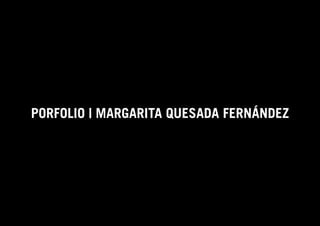 PORFOLIO | MARGARITA QUESADA FERNÁNDEZ
 