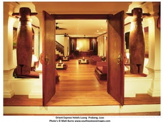 Orient Express Hotels Luang Prabang, Loas
Photo's © Matt Burns www.southeastasiaimages.com
 