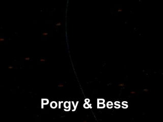 Porgy & Bess
 