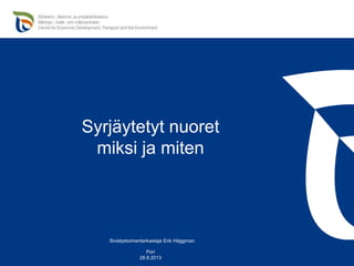 Syrjäytetyt nuoret
miksi ja miten
Sivistystoimentarkastaja Erik Häggman
Pori
28.8.2013
 