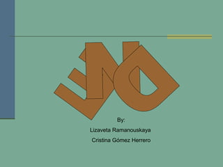 By:
Lizaveta Ramanouskaya
Cristina Gómez Herrero
 