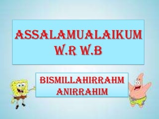 Assalamualaikum
w.r w.b
Bismillahirrahm
anirrahim

 