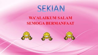 WA’ALAIKUM SALAM 
SEMOGA BERMANFAAT 
 