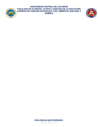UNIVERSIDAD CENTRAL DEL ECUADOR
FACULDAD DE FILOSOFÍA, LETRAS Y CIENCIAS DE LA EDUCACÍON
CARRERA DE CIENCIAS NATURALES Y DEL AMBIENTE, BIOLOGÍA Y
QUÍMICA
ZOOLOGIA DE INVERTEBRADOS
11
 