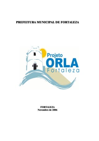 PREFEITURA MUNICIPAL DE FORTALEZA




             FORTALEZA
           Novembro de 2006
 