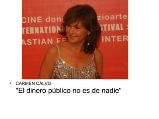 • CARMEN CALVO
  "El dinero público no es de nadie"
 