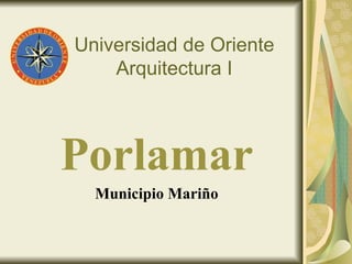 Universidad de Oriente Arquitectura I Porlamar Municipio Mariño 
