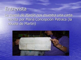 Entrevista
La mamá de Martín nos muestra una carta
escrita por María Concepción Petraca (la
abuela de Martín)
 