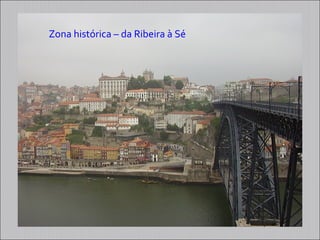 Zona histórica – da Ribeira à Sé
 