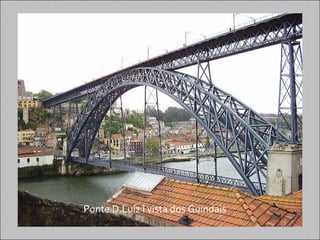 Ponte D.Luíz I vista dos Guindais
 
