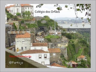 Colégio dos Orfãos




                              Tunel das Fontaínhas




Fotos e Formatação

                                          Outubro.08
 