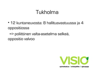 Tukholma
• 12 kuntaneuvosta: 8 hallitusvastuussa ja 4
oppositiossa
=> poliittinen valta-asetelma selkeä,
oppositio valvoo

 