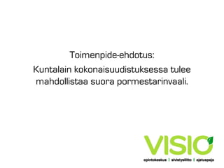 Toimenpide-ehdotus:
Kuntalain kokonaisuudistuksessa tulee
mahdollistaa suora pormestarinvaali.

 