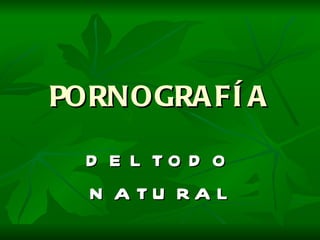 Porno de la naturaleza | PPT