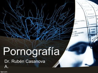 Pornografía
Dr. Rubén Casanova
A.

 