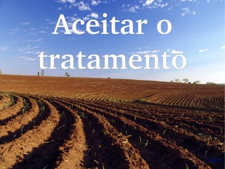 Aceitar o 
tratamento
 