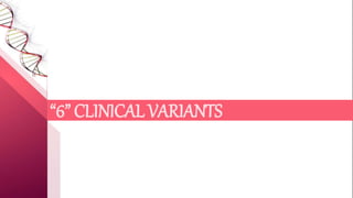 “6” CLINICAL VARIANTS
 