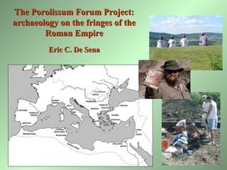 The Porolissum Forum Project: archaeology on the fringes of the Roman Empire Eric C. De Sena 