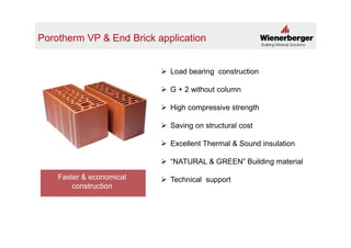 End Brick Proposed
 End Brick is for a purpose of convenience in masonry
 Wienerberger would strive in long term to opti...