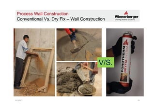 4/1/2021 20
VS
Process Wall Construction
Conventional Vs. Dry Fix – Wall Construction
 