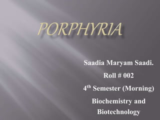 Saadia Maryam Saadi.
Roll # 002
4th Semester (Morning)
Biochemistry and
Biotechnology
 