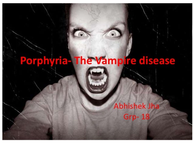 Porphyria the vampire disease