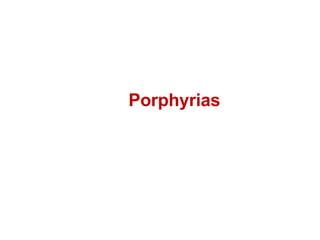 Porphyrias
 