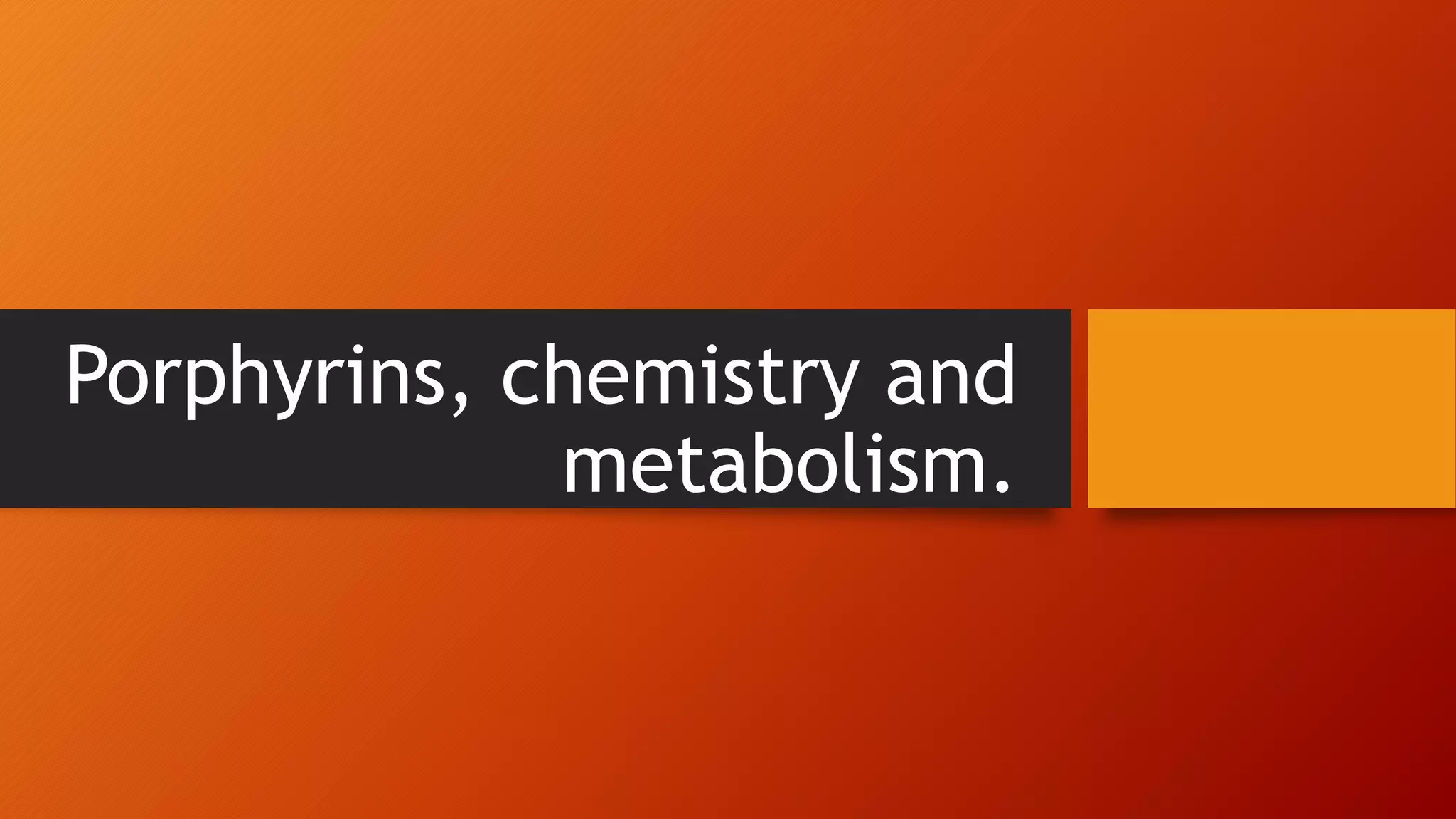 porphyrins chemistry and metabolism.pptx