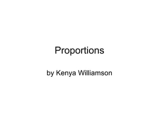 Proportions
by Kenya Williamson
 