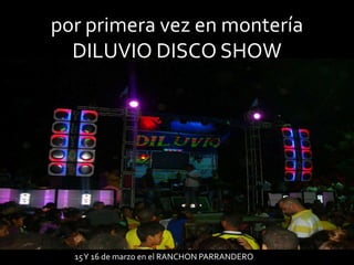 por primera vez en montería
DILUVIO DISCO SHOW

15 Y 16 de marzo en el RANCHON PARRANDERO

 