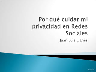 Juan Luis Llanes
@juanlulr
 