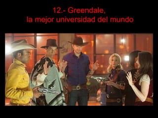 12.- Greendale,
la mejor universidad del mundo
 