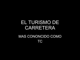EL TURISMO DE CARRETERA MAS CONONCIDO COMO TC 