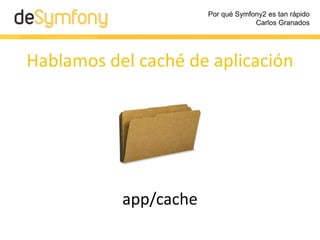 Por qué Symfony2 es tan rápido
Carlos Granados
config_dev.ph
web_profiler:
toolbar: true
El entorno se usa para saber qué ...