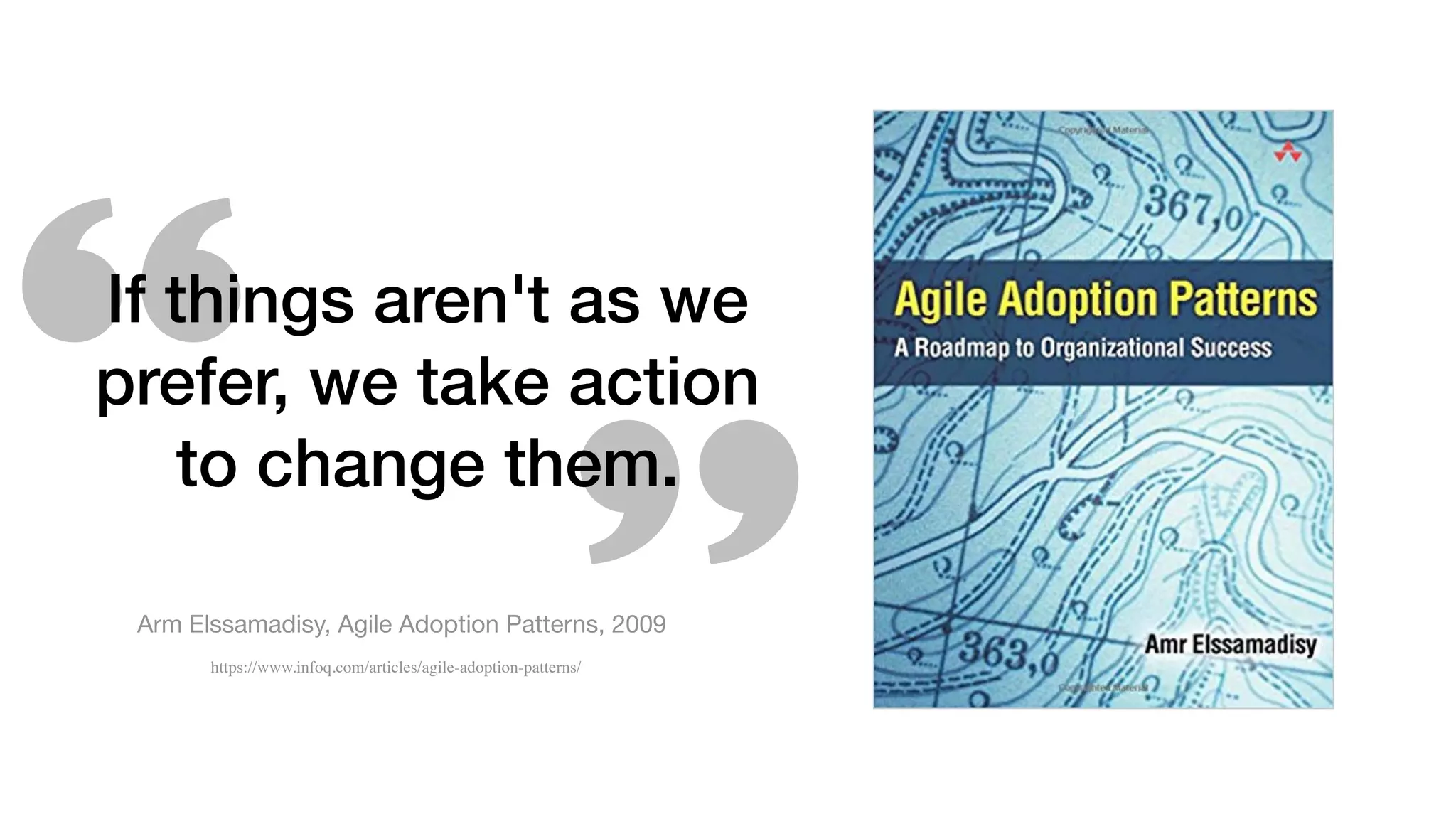 If things aren't as we
prefer, we take action
to change them.
Fonte: AgileManifesto.org
Arm Elssamadisy, Agile Adoption Patterns, 2009
https://www.infoq.com/articles/agile-adoption-patterns/
 