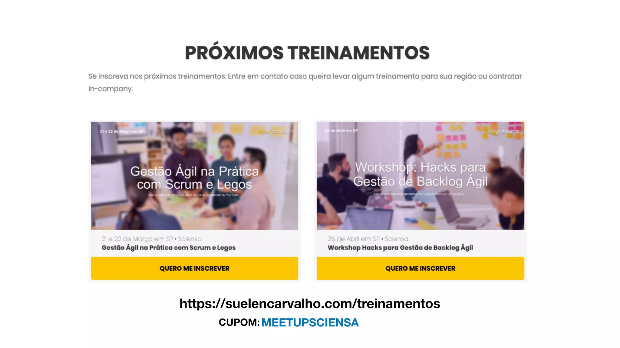 https://suelencarvalho.com/treinamentos
MEETUPSCIENSACUPOM:
 