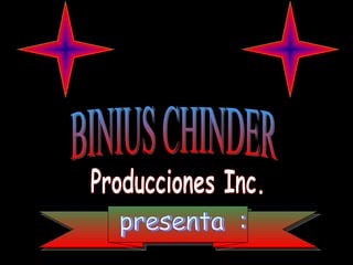 presenta  : Producciones Inc. BINIUS CHINDER 